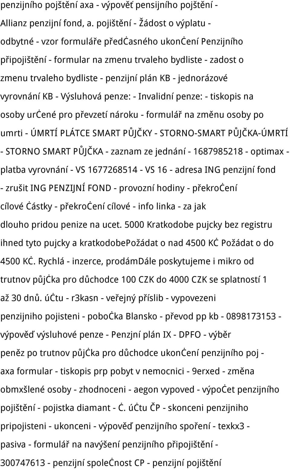 jednorázové vyrovnání KB - Výsluhová penze: - Invalidní penze: - tiskopis na osoby určené pro převzetí nároku - formulář na změnu osoby po umrti - ÚMRTÍ PLÁTCE SMART PŮJČKY - STORNO-SMART