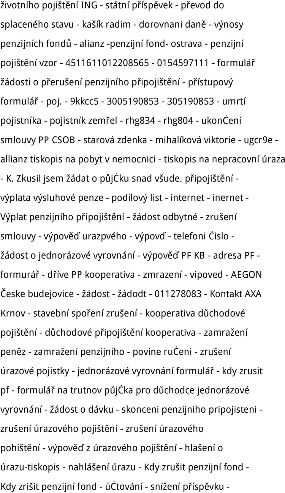 - 9kkcc5-3005190853 - 305190853 - umrtí pojistníka - pojistník zemřel - rhg834 - rhg804 - ukončení smlouvy PP CSOB - starová zdenka - mihalíková viktorie - ugcr9e - allianz tiskopis na pobyt v