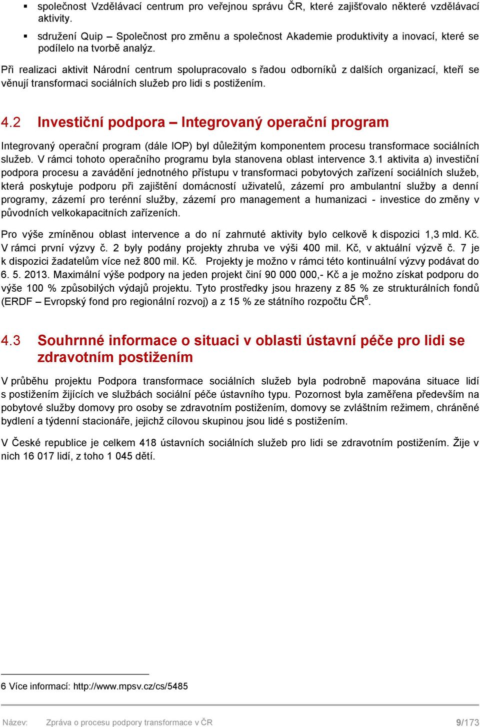 Při realizaci aktivit Národní centrum spolupracovalo s řadou odborníků z dalších organizací, kteří se věnují transformaci sociálních služeb pro lidi s postižením. 4.