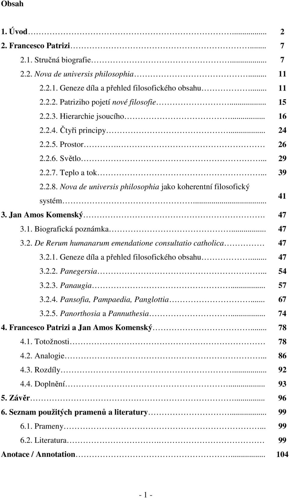 Nova de universis philosophia jako koherentní filosofický systém... 41 3. Jan Amos Komenský. 47 3.1. Biografická poznámka... 47 3.2. De Rerum humanarum emendatione consultatio catholica 47 3.2.1. Geneze díla a přehled filosofického obsahu.