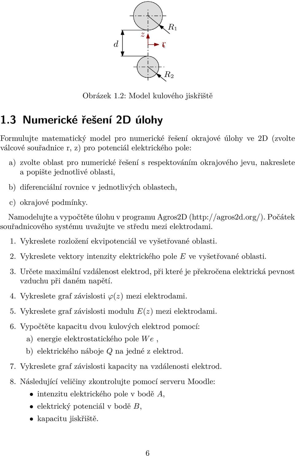 řešení s respektováním okrajového jevu, nakreslete a popište jednotlivé oblasti, b) diferenciální rovnice v jednotlivých oblastech, c) okrajové podmínky.