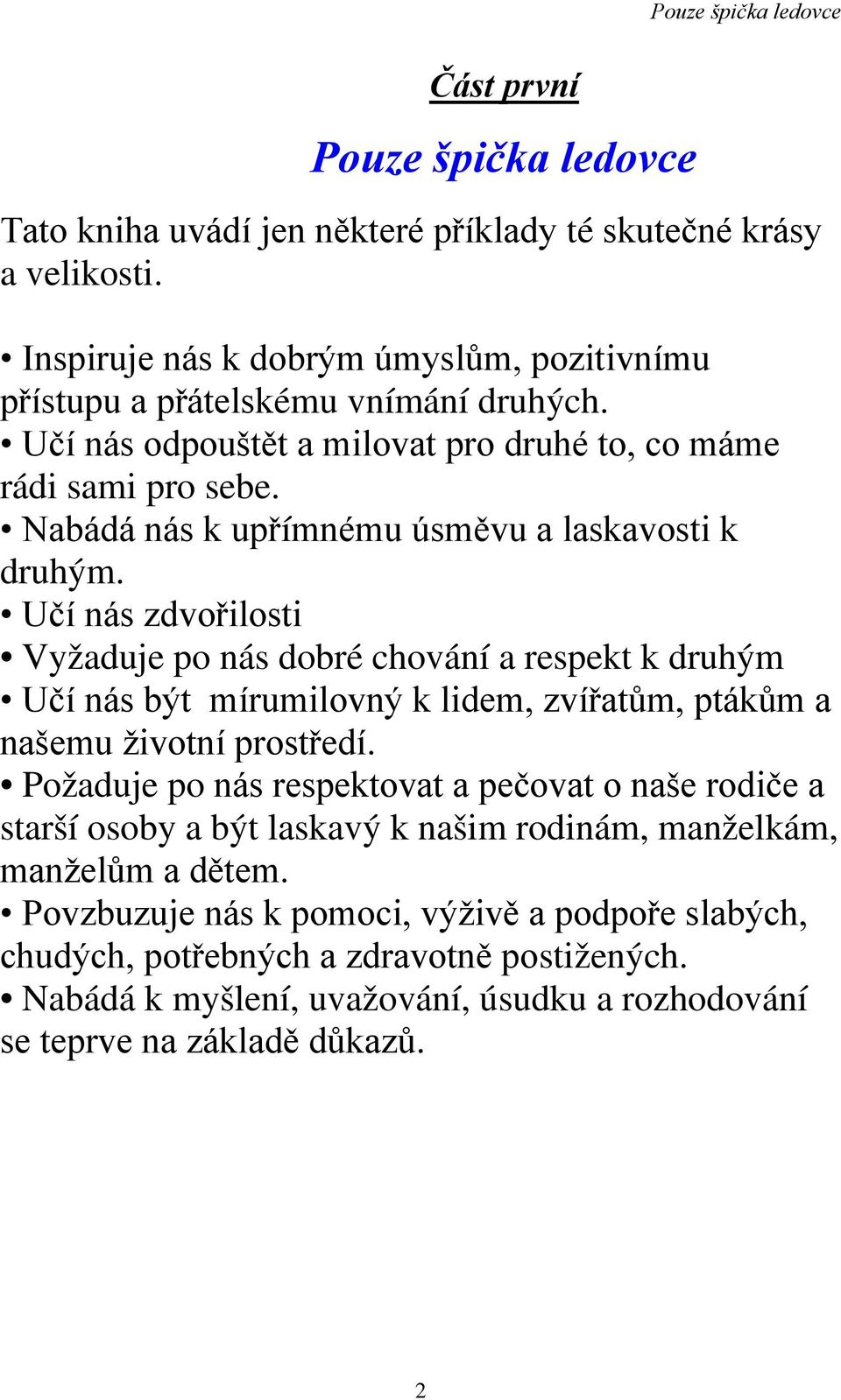 Nabádá nás k upřímnému úsměvu a laskavosti k druhým.