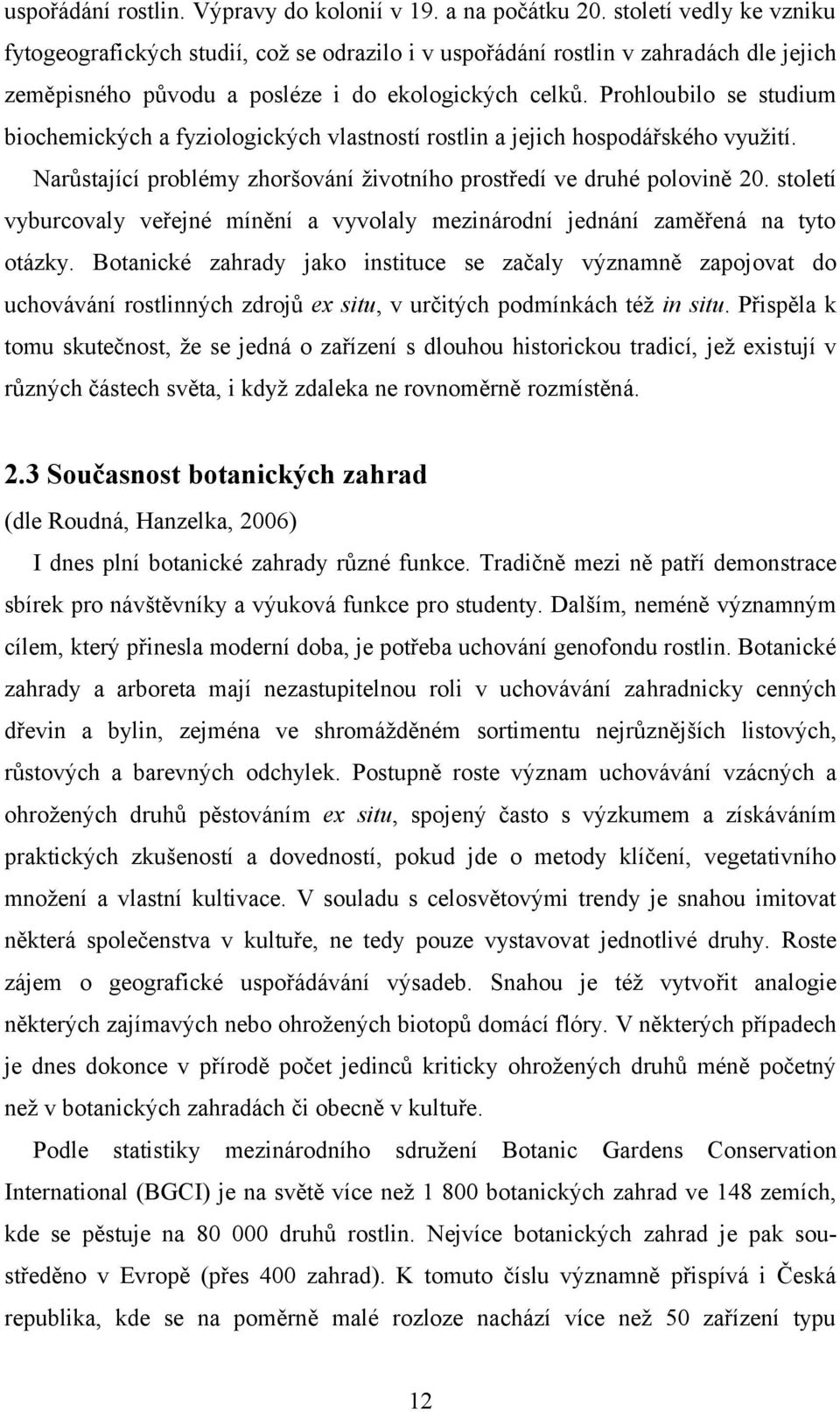 Prohloubilo se studium biochemických a fyziologických vlastností rostlin a jejich hospodářského využití. Narůstající problémy zhoršování životního prostředí ve druhé polovině 20.