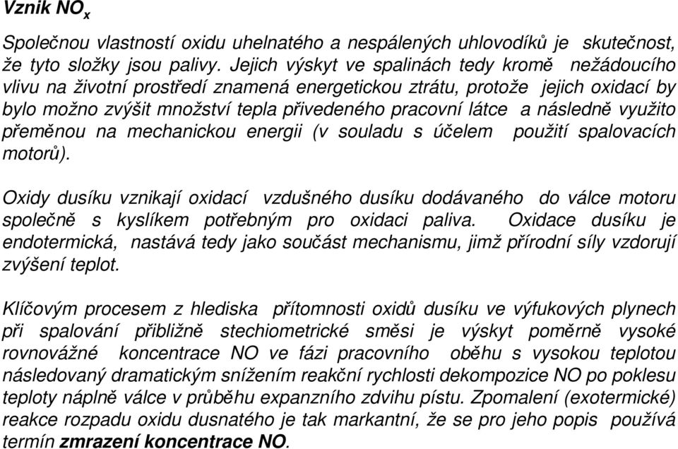 následně využito přeměnou na mechanickou energii (v souladu s účelem použití spalovacích motorů).