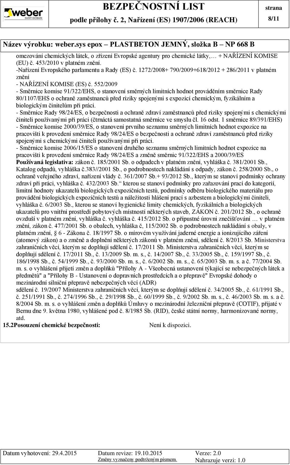 552/2009 - Směrnice komise 91/322/EHS, o stanovení směrných limitních hodnot prováděním směrnice Rady 80/1107/EHS o ochraně zaměstnanců před riziky spojenými s expozicí chemickým, fyzikálním a