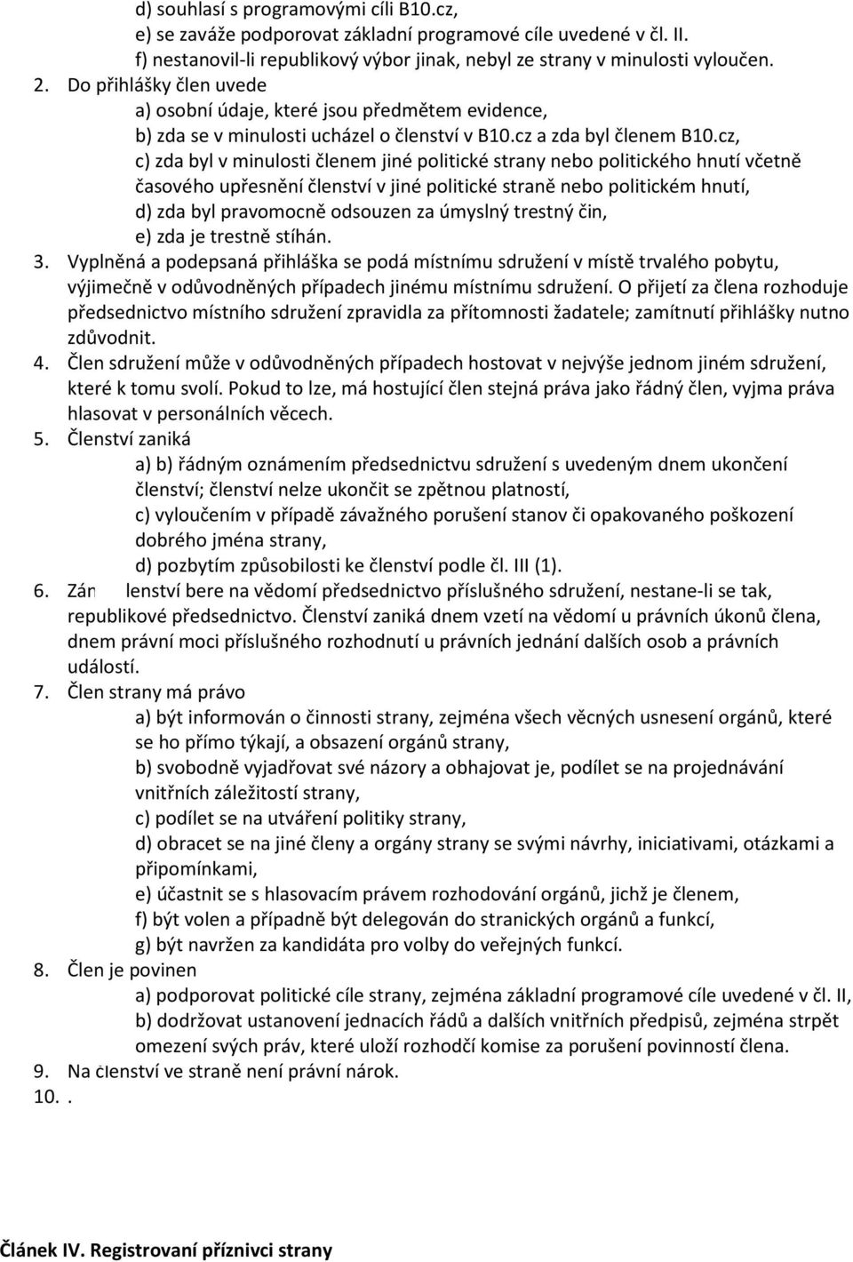 c) zda byl v minulosti členem jiné politické strany nebo politického hnutí včetně časového upřesnění členství v jiné politické straně nebo politickém hnutí, 4.