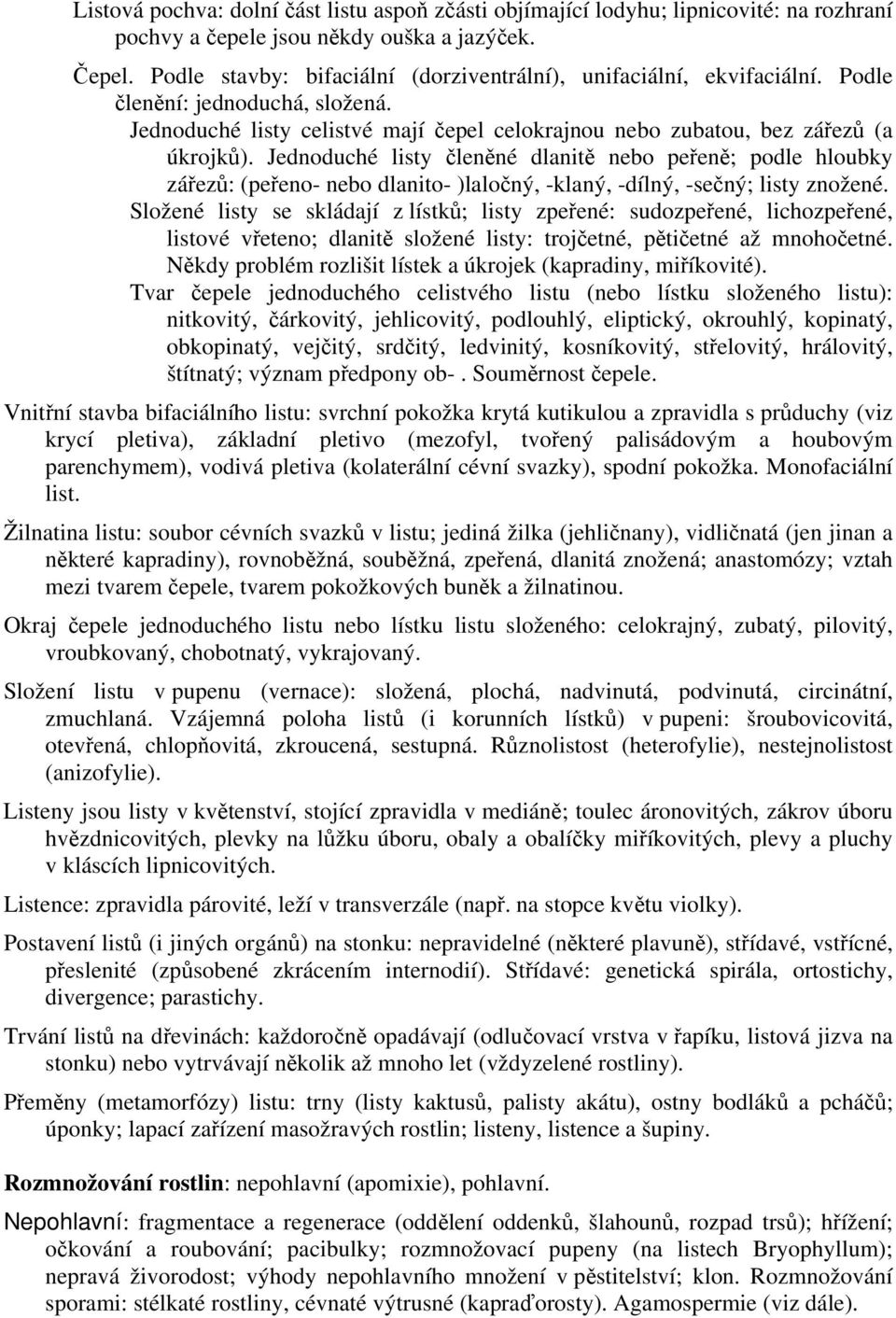 Jednoduché listy členěné dlanitě nebo peřeně; podle hloubky zářezů: (peřeno- nebo dlanito- )laločný, -klaný, -dílný, -sečný; listy znožené.