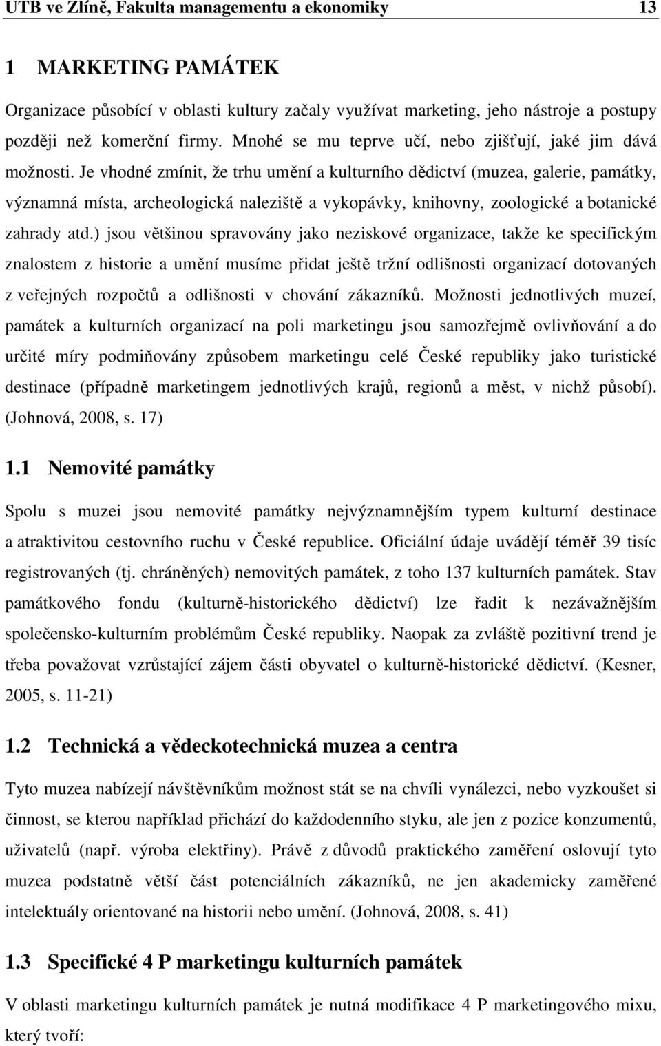 Je vhodné zmínit, že trhu umění a kulturního dědictví (muzea, galerie, památky, významná místa, archeologická naleziště a vykopávky, knihovny, zoologické a botanické zahrady atd.