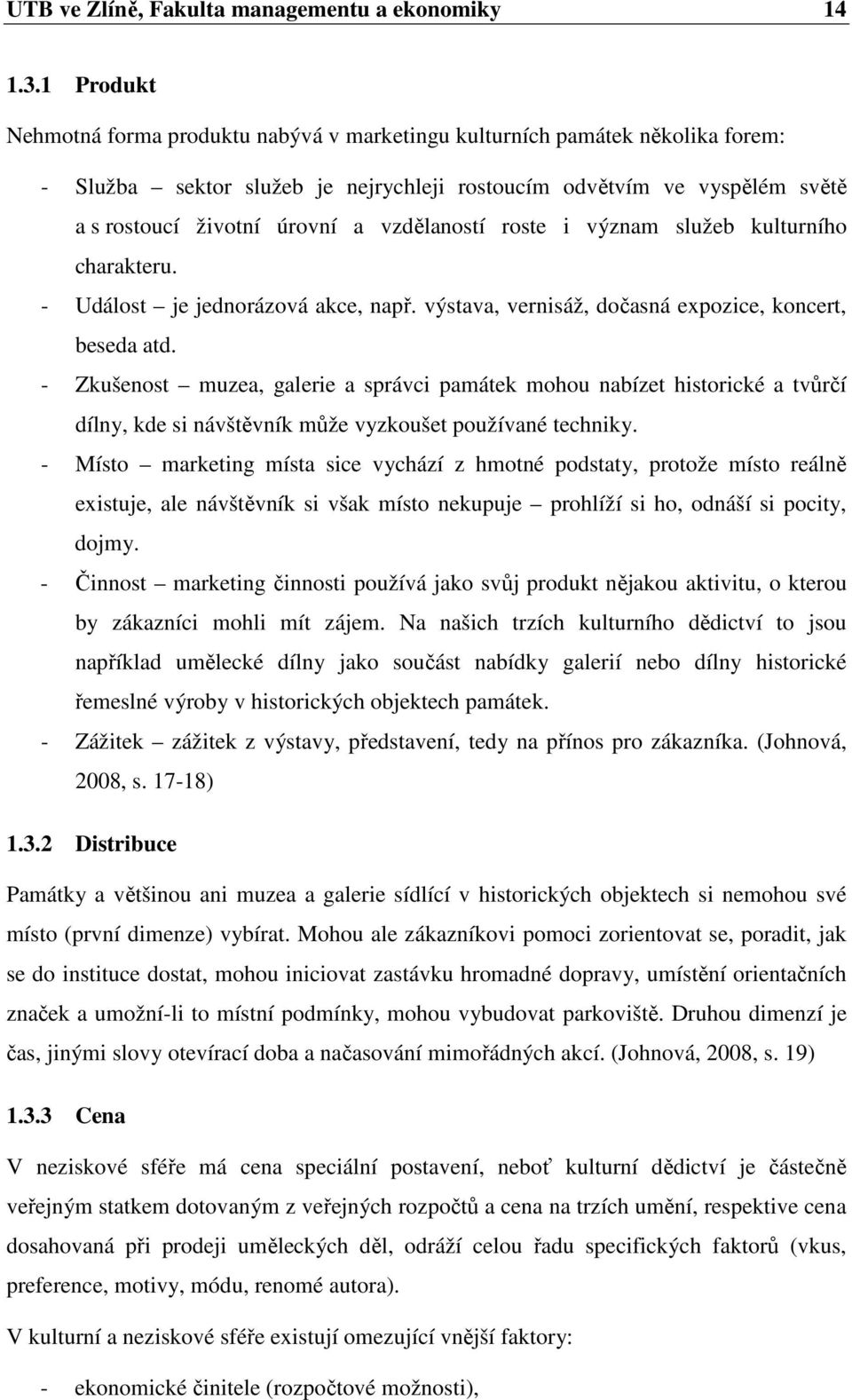 vzdělaností roste i význam služeb kulturního charakteru. - Událost je jednorázová akce, např. výstava, vernisáž, dočasná expozice, koncert, beseda atd.