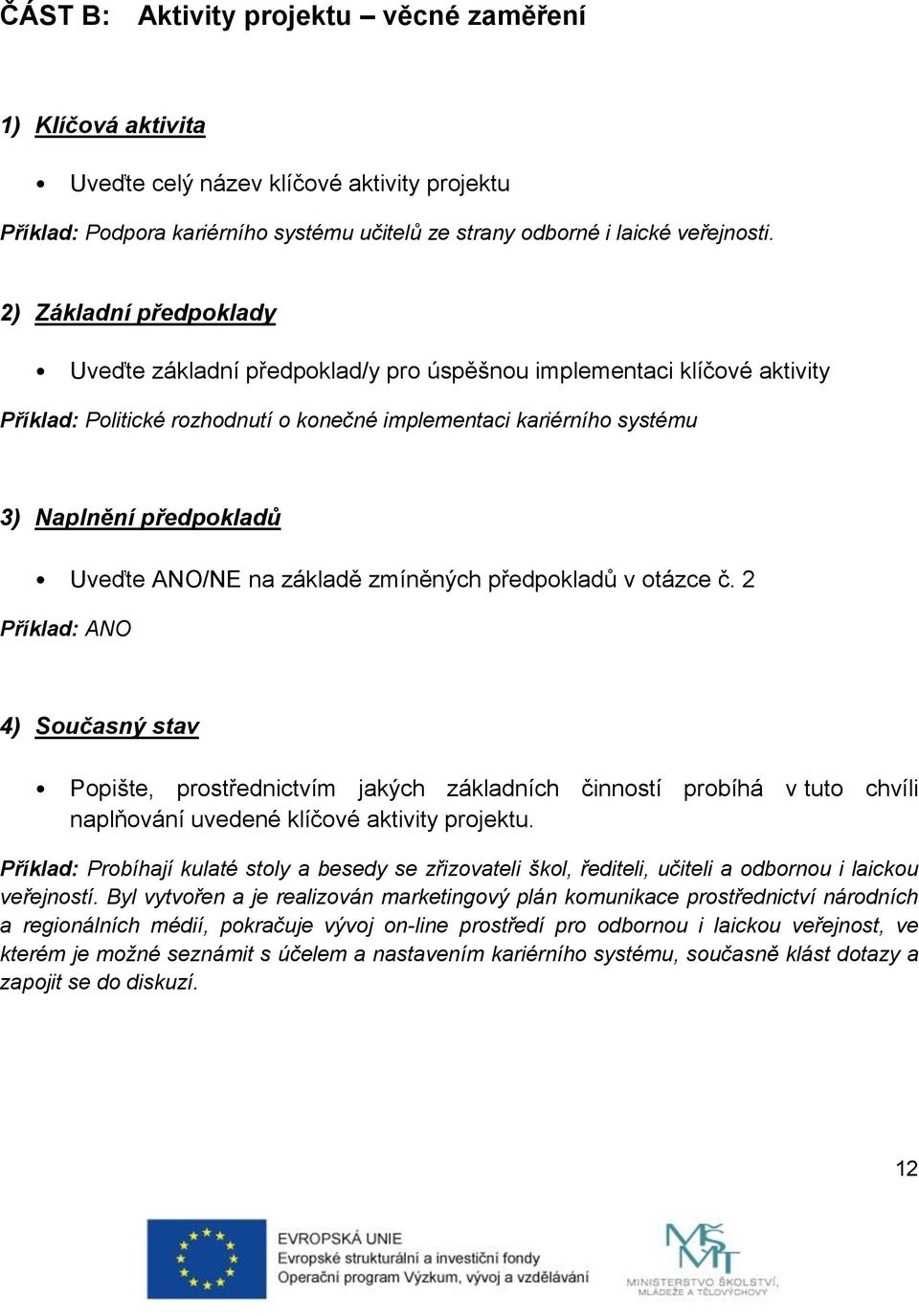 ANO/NE na základě zmíněných předpokladů v otázce č.