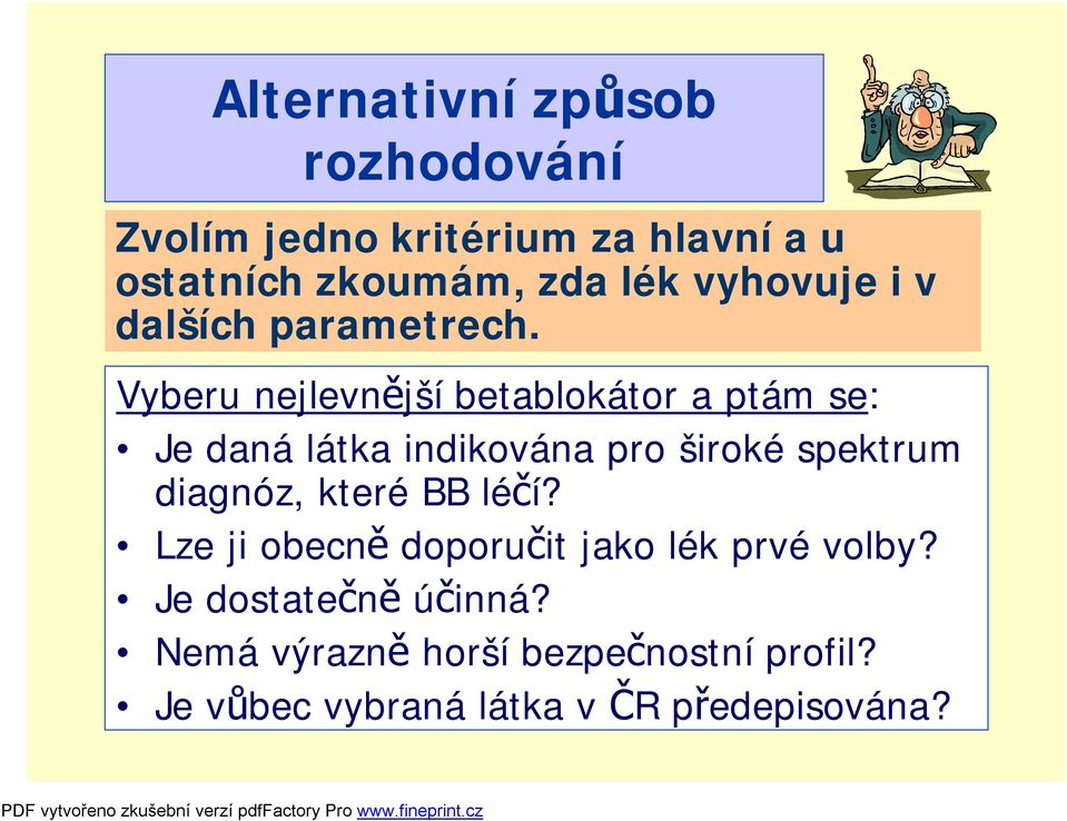 Vyberu nejlevnější betablokátor a ptám se: Je daná látka indikována pro široké spektrum diagnóz,