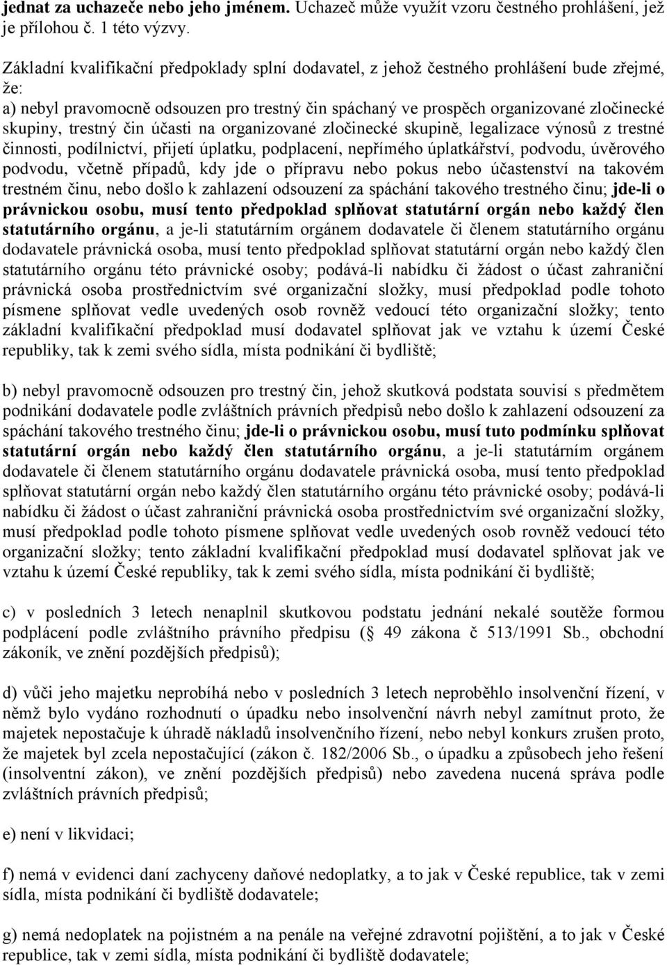 trestný čin účasti na organizované zločinecké skupině, legalizace výnosů z trestné činnosti, podílnictví, přijetí úplatku, podplacení, nepřímého úplatkářství, podvodu, úvěrového podvodu, včetně