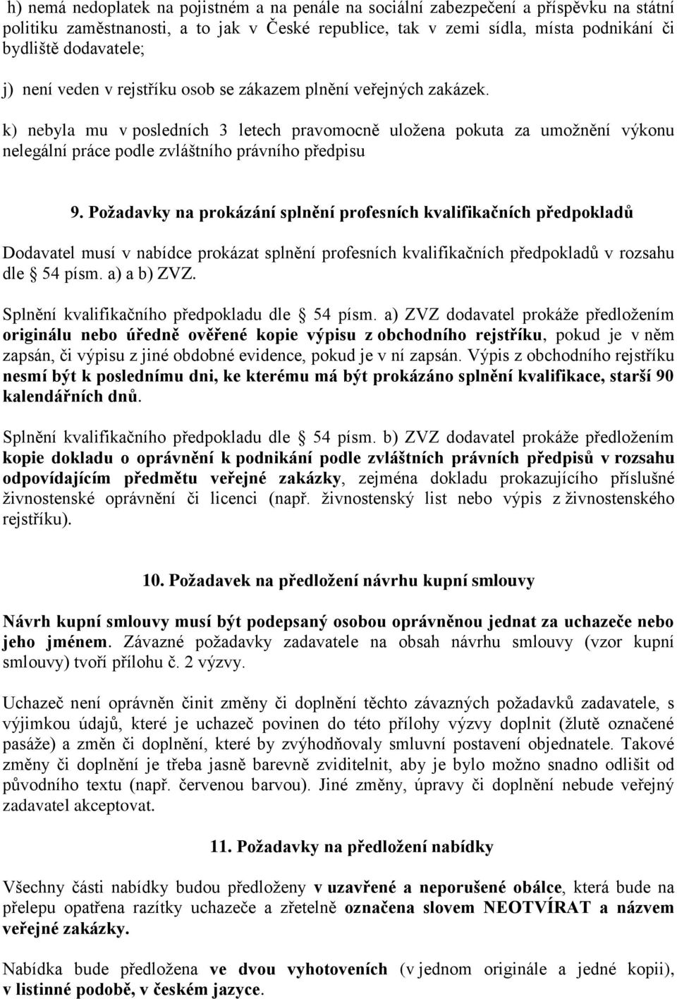 k) nebyla mu v posledních 3 letech pravomocně uložena pokuta za umožnění výkonu nelegální práce podle zvláštního právního předpisu 9.