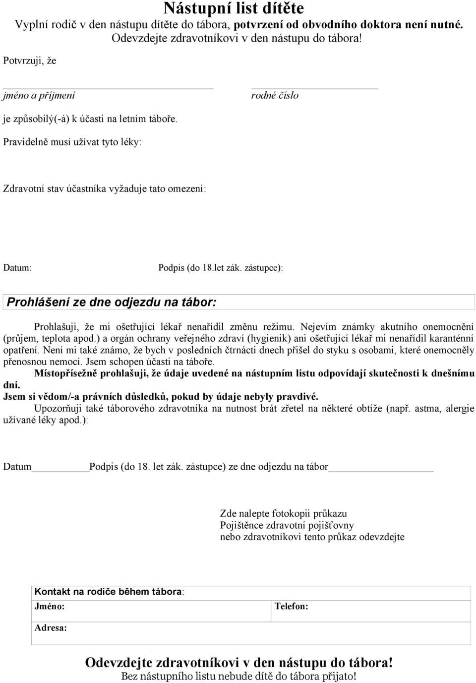 zástupce): Prohlášení ze dne odjezdu na tábor: Prohlašuji, že mi ošetřující lékař nenařídil změnu režimu. Nejevím známky akutního onemocnění (průjem, teplota apod.