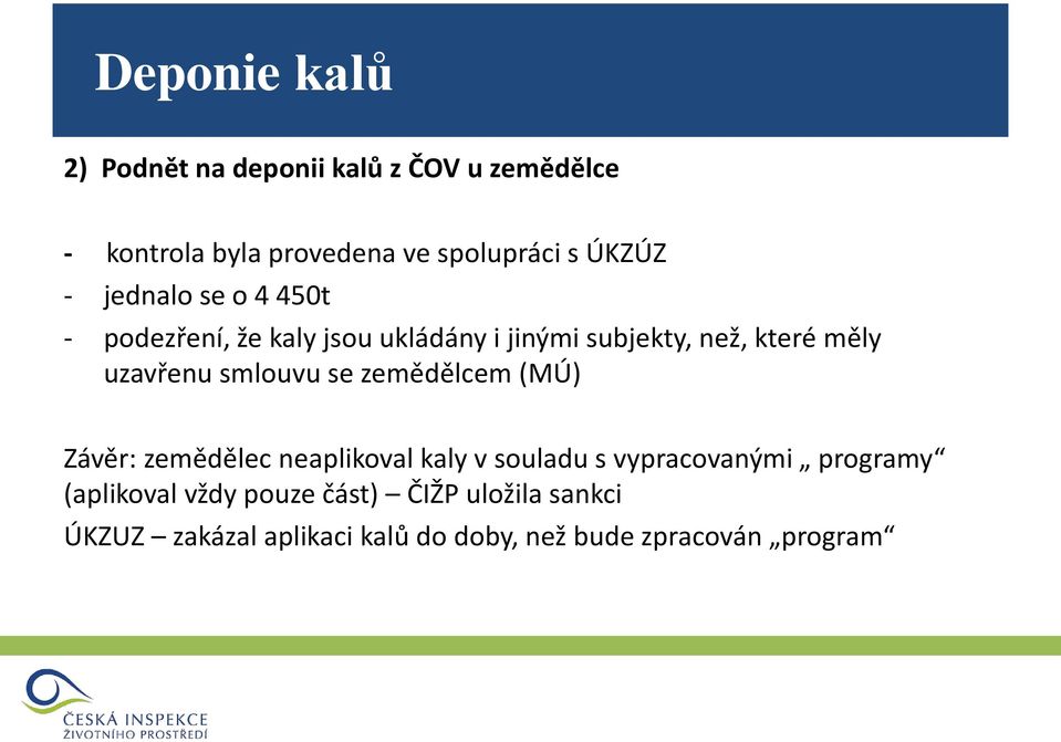 uzavřenu smlouvu se zemědělcem (MÚ) Závěr: zemědělec neaplikoval kaly v souladu s vypracovanými