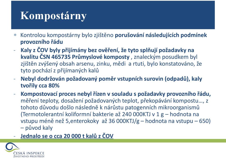 (odpadů), kaly tvořily cca 80% - Kompostovací proces nebyl řízen v souladu s požadavky provozního řádu, měření teploty, dosažení požadovaných teplot, překopávání kompostu, z tohoto důvodu došlo