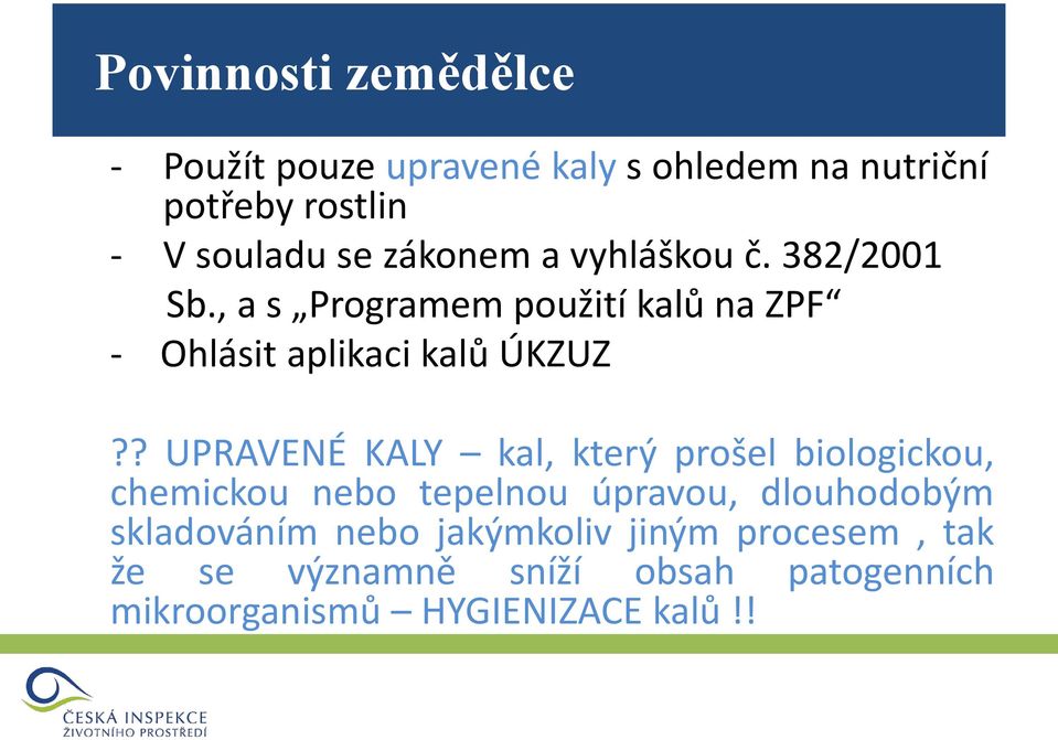 ? UPRAVENÉ KALY kal, který prošel biologickou, chemickou nebo tepelnou úpravou, dlouhodobým skladováním