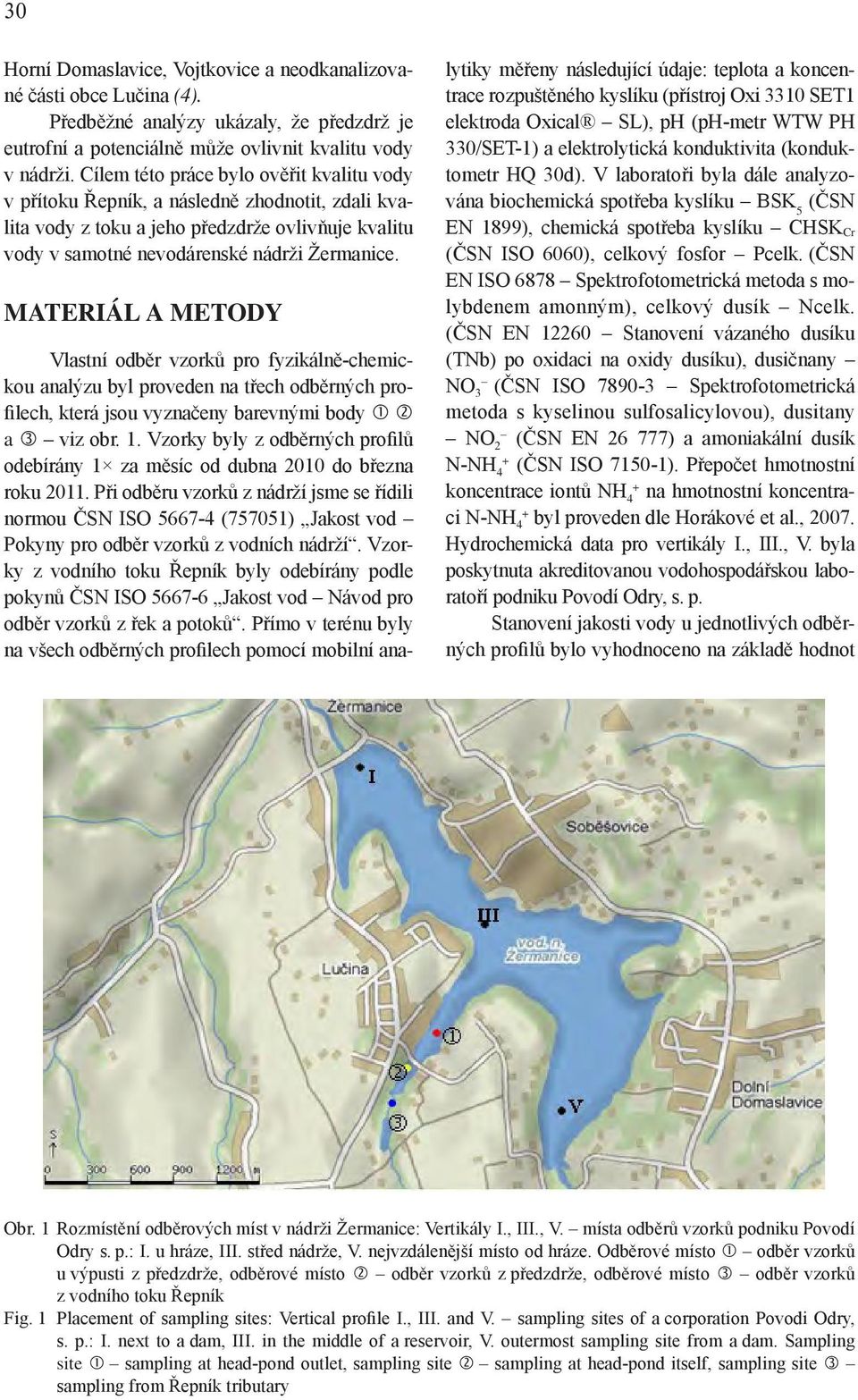 MATERIÁL A METODY Vlastní odběr vzorků pro fyzikálně-chemickou analýzu byl proveden na třech odběrných profilech, která jsou vyznačeny barevnými body a viz obr. 1.