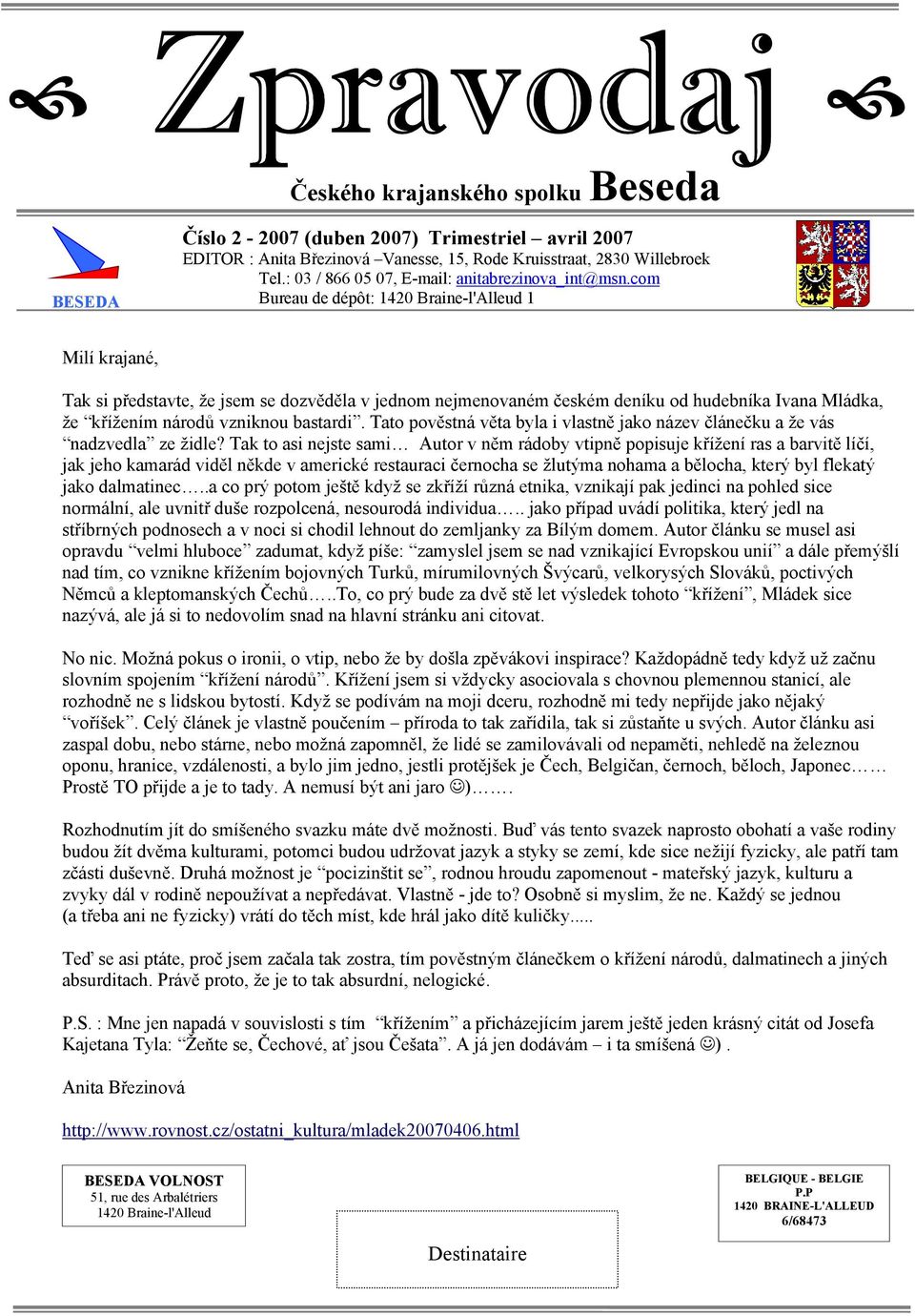 com Bureau de dépôt: 1420 Braine-l'Alleud 1 Milí krajané, Tak si představte, že jsem se dozvěděla v jednom nejmenovaném českém deníku od hudebníka Ivana Mládka, že křížením národů vzniknou bastardi.