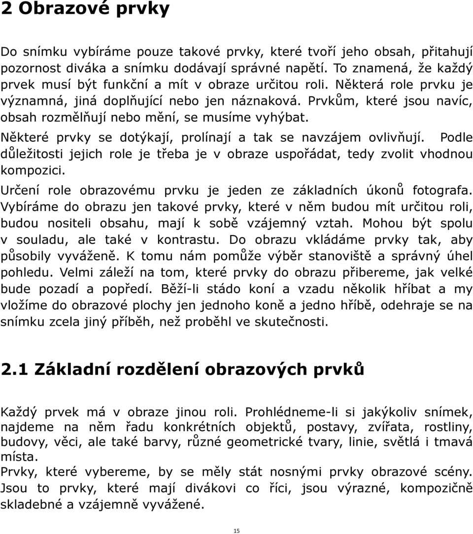 Prvkům, které jsou navíc, obsah rozmělňují nebo mění, se musíme vyhýbat. Některé prvky se dotýkají, prolínají a tak se navzájem ovlivňují.