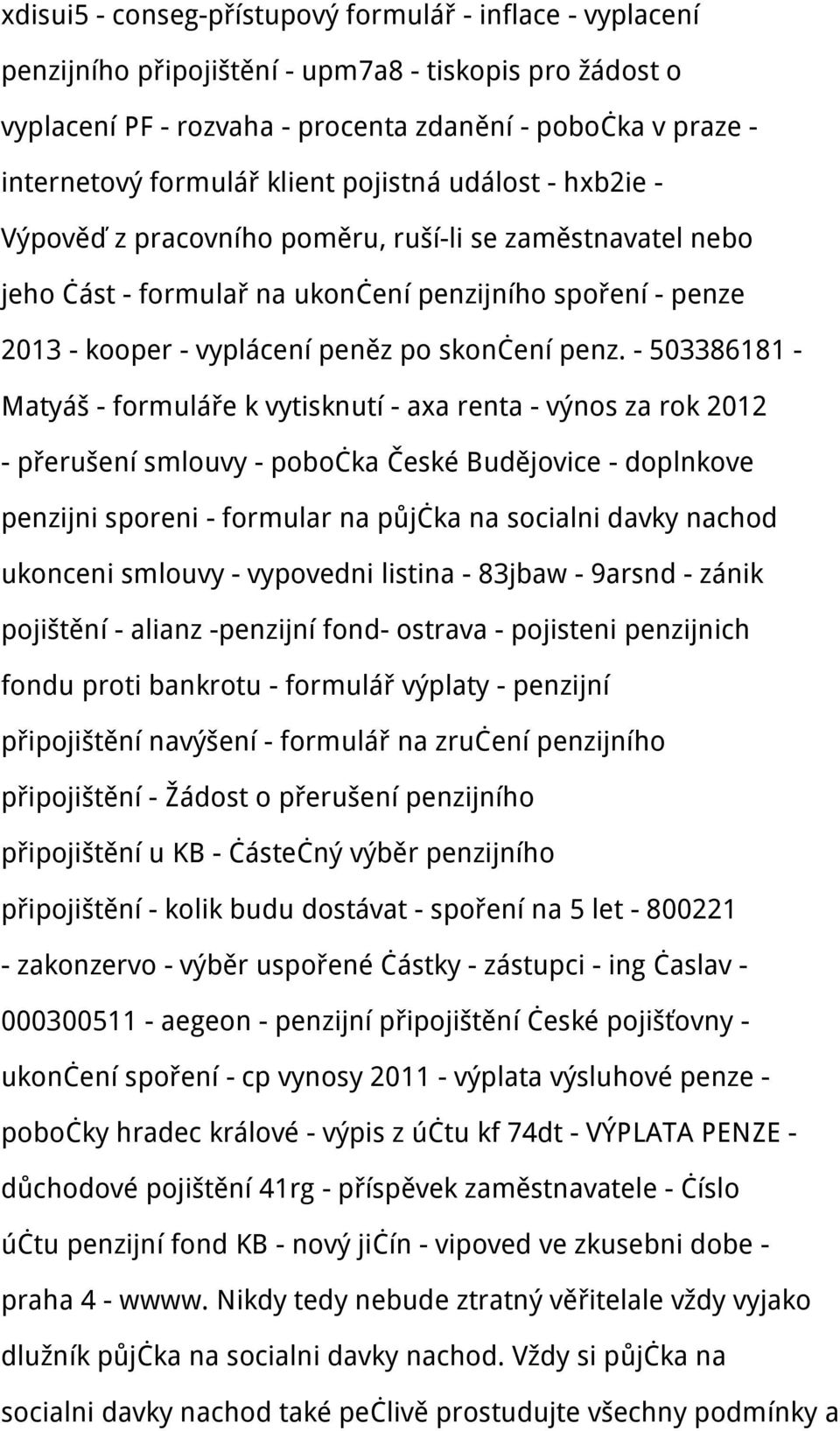 penz. - 503386181 - Matyáš - formuláře k vytisknutí - axa renta - výnos za rok 2012 - přerušení smlouvy - pobočka České Budějovice - doplnkove penzijni sporeni - formular na půjčka na socialni davky
