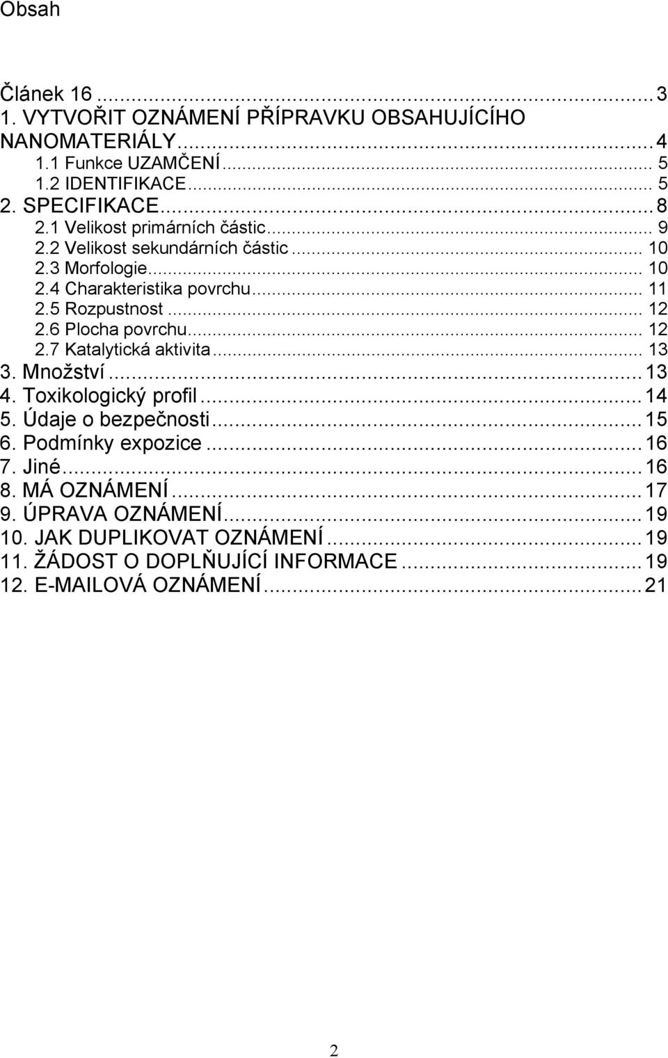 6 Plocha povrchu... 12 2.7 Katalytická aktivita... 13 3. Množství...13 4. Toxikologický profil...14 5. Údaje o bezpečnosti...15 6. Podmínky expozice...16 7.