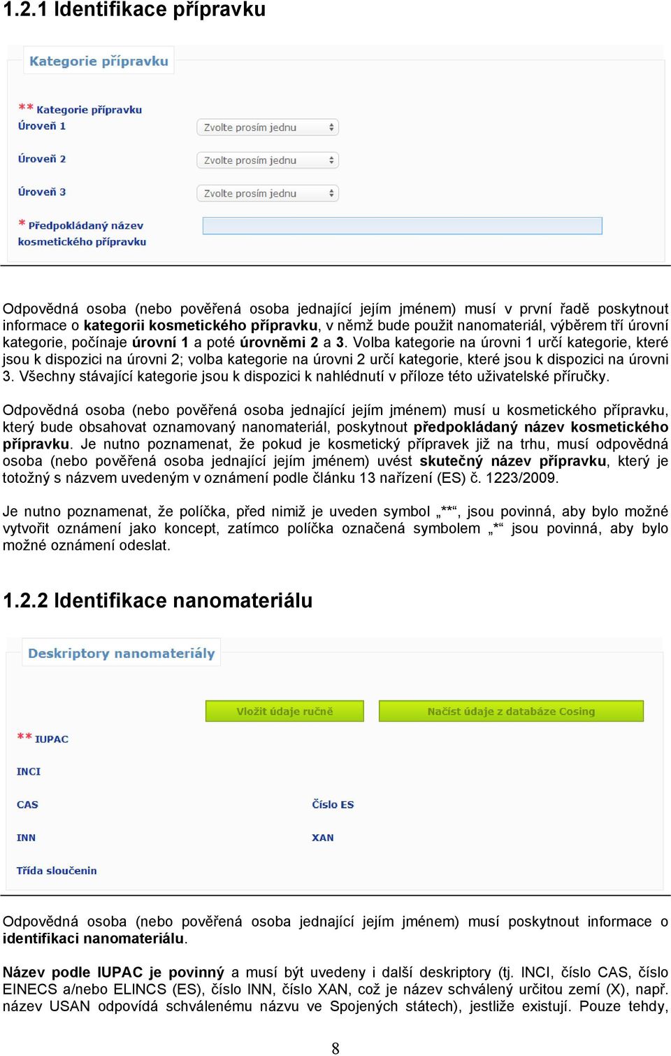 Volba kategorie na úrovni 1 určí kategorie, které jsou k dispozici na úrovni 2; volba kategorie na úrovni 2 určí kategorie, které jsou k dispozici na úrovni 3.