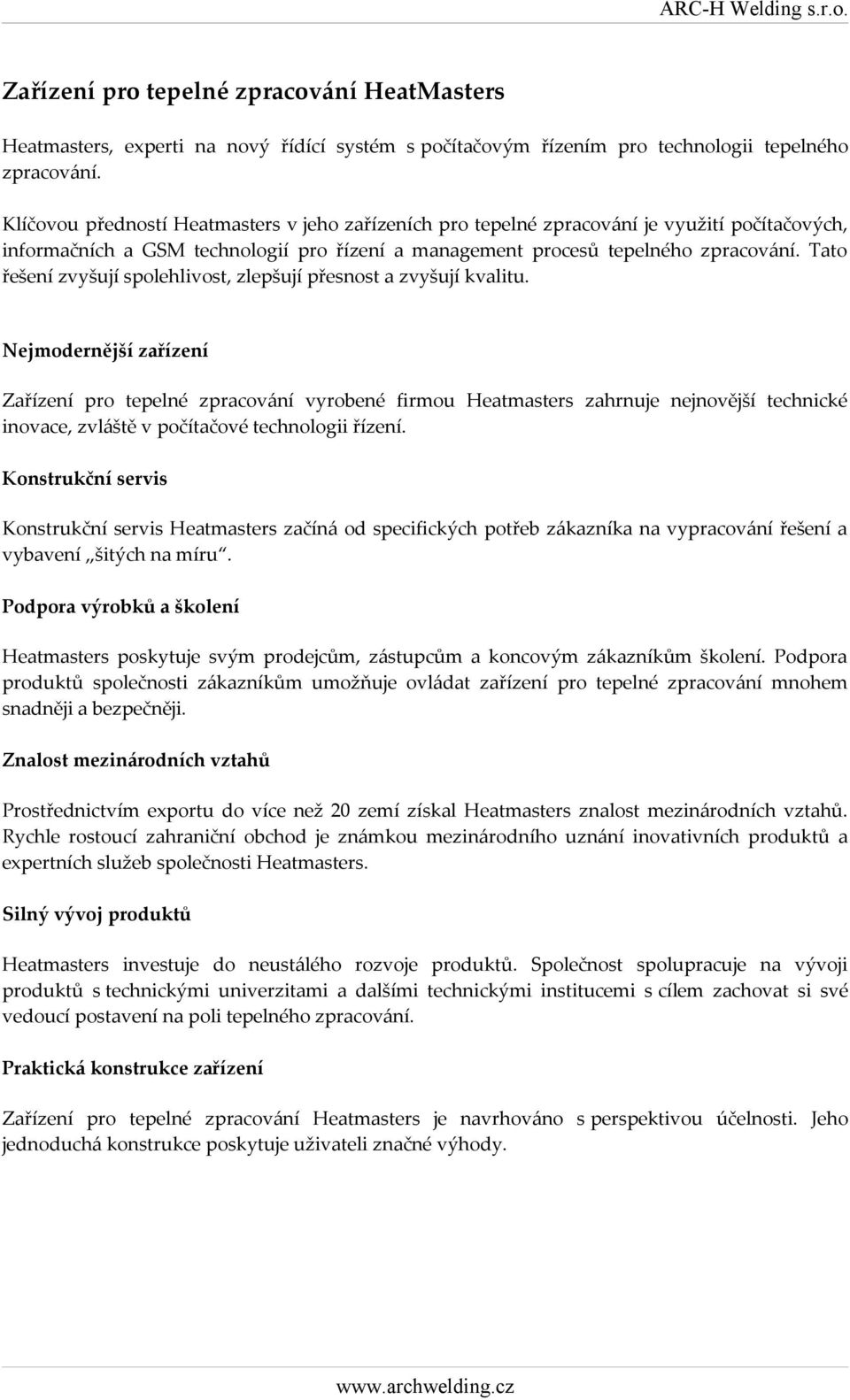 Tato řešení zvyšují spolehlivost, zlepšují přesnost a zvyšují kvalitu.