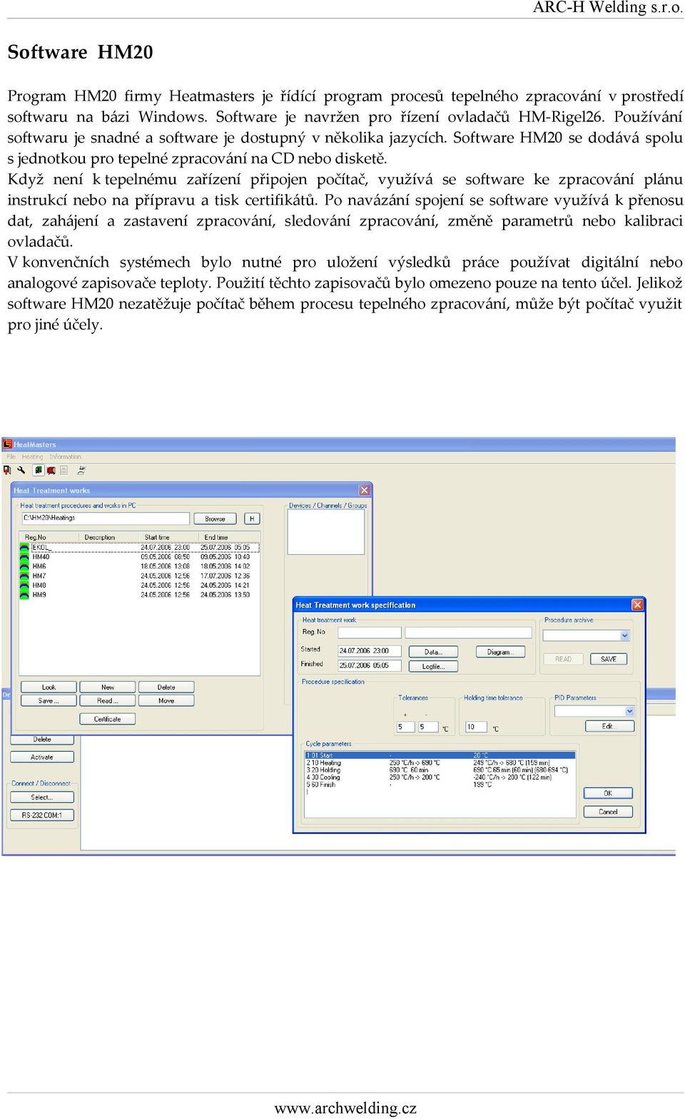 Když není k tepelnému zařízení připojen počítač, využívá se software ke zpracování plánu instrukcí nebo na přípravu a tisk certifikátů.