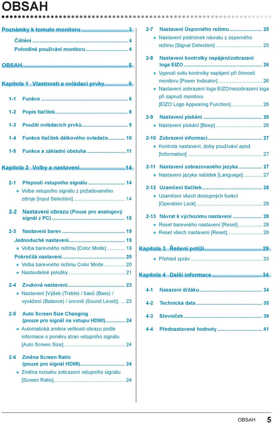 .. 14 Volba vstupního signálu z požadovaného zdroje [Input Selection]... 14 2-2 Nastavení obrazu (Pouze pro analogový signál z PC)... 15 2-3 Nastavení barev... 19 Jednoduché nastavení.