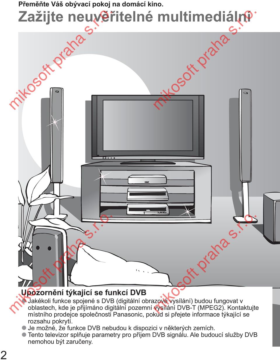 budou fungovat v oblastech, kde je p ijímáno digitální pozemní vysílání DVB-T (MPEG2).