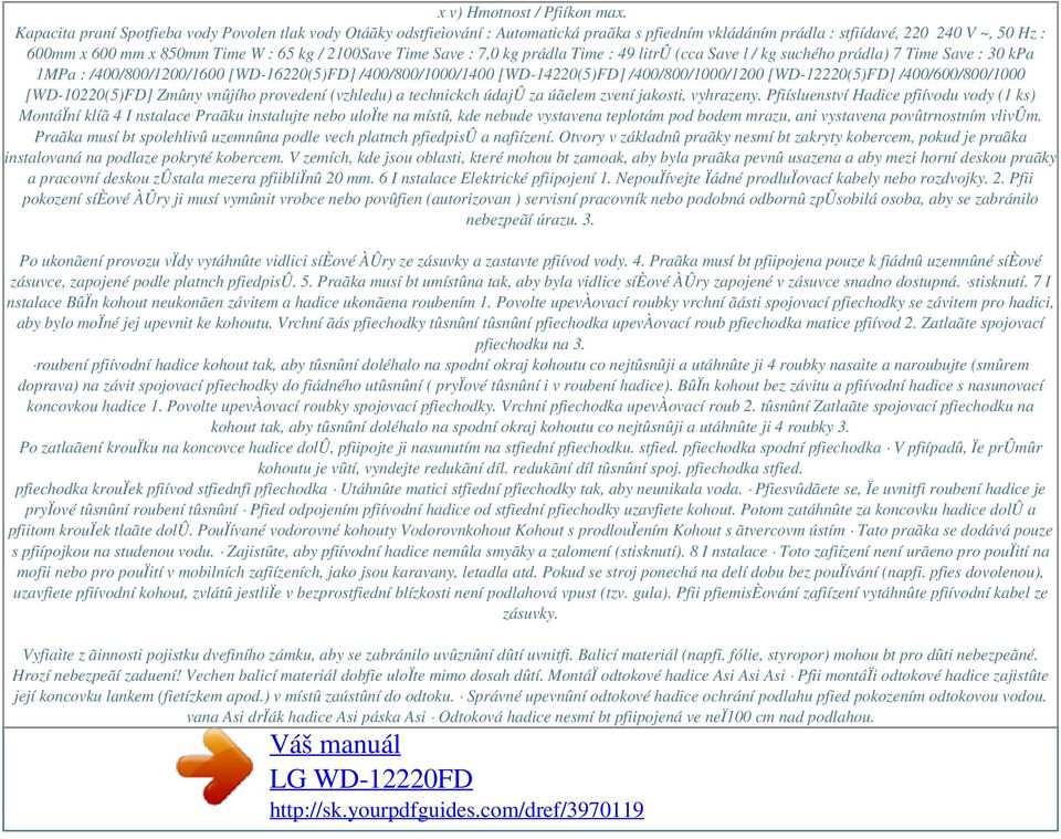 2100Save Time Save : 7,0 kg prádla Time : 49 litrû (cca Save l / kg suchého prádla) 7 Time Save : 30 kpa 1MPa : /400/800/1200/1600 [WD-16220(5)FD] /400/800/1000/1400 [WD-14220(5)FD]