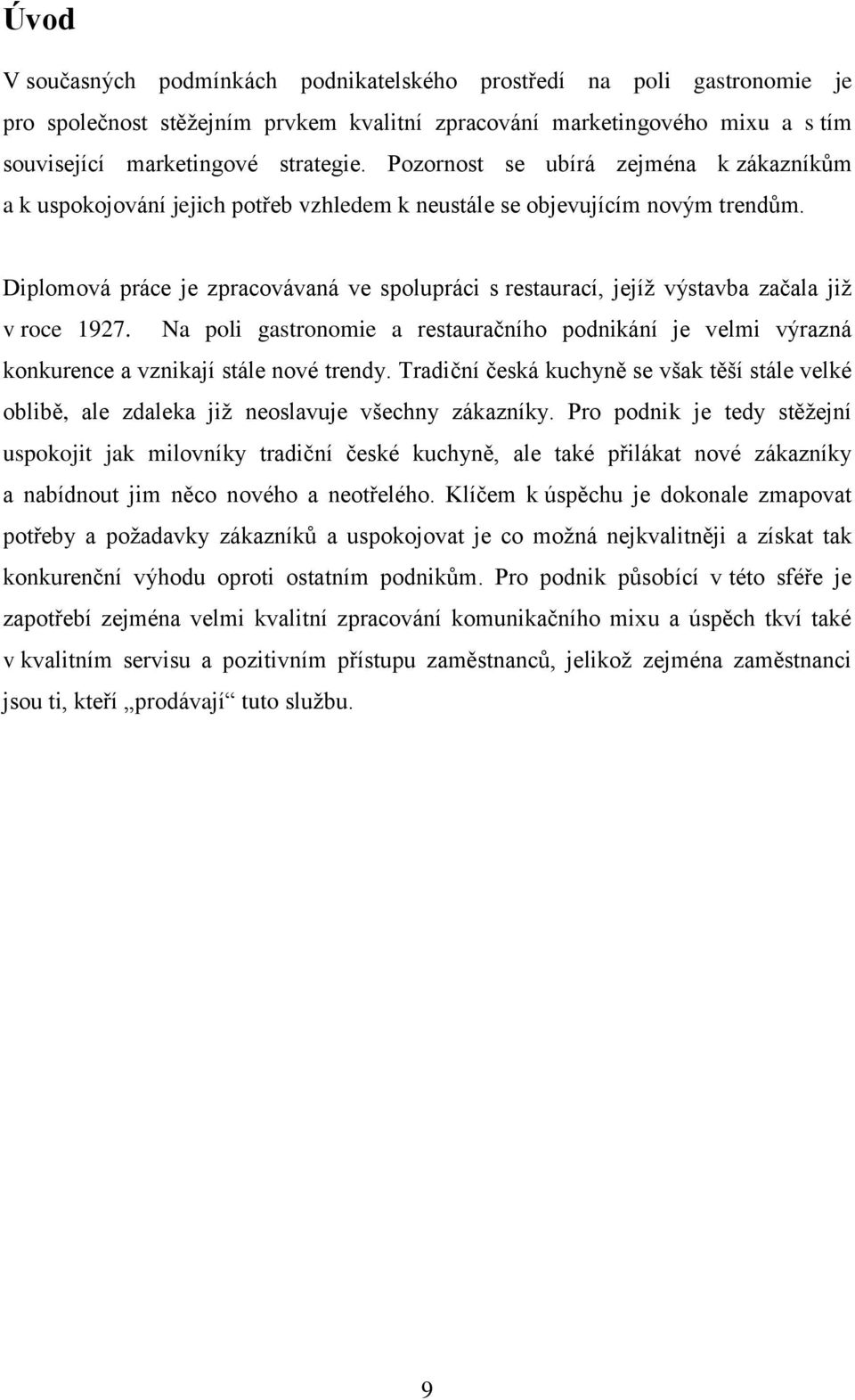 Diplomová práce je zpracovávaná ve spolupráci s restaurací, jejíž výstavba začala již v roce 1927.