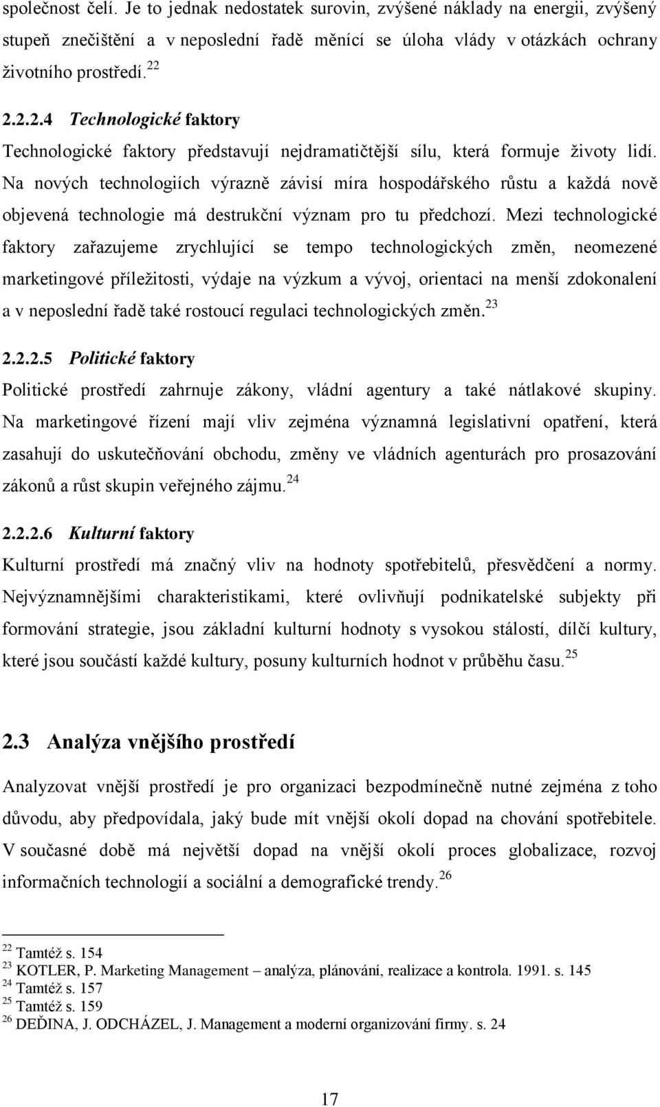 Na nových technologiích výrazně závisí míra hospodářského růstu a každá nově objevená technologie má destrukční význam pro tu předchozí.