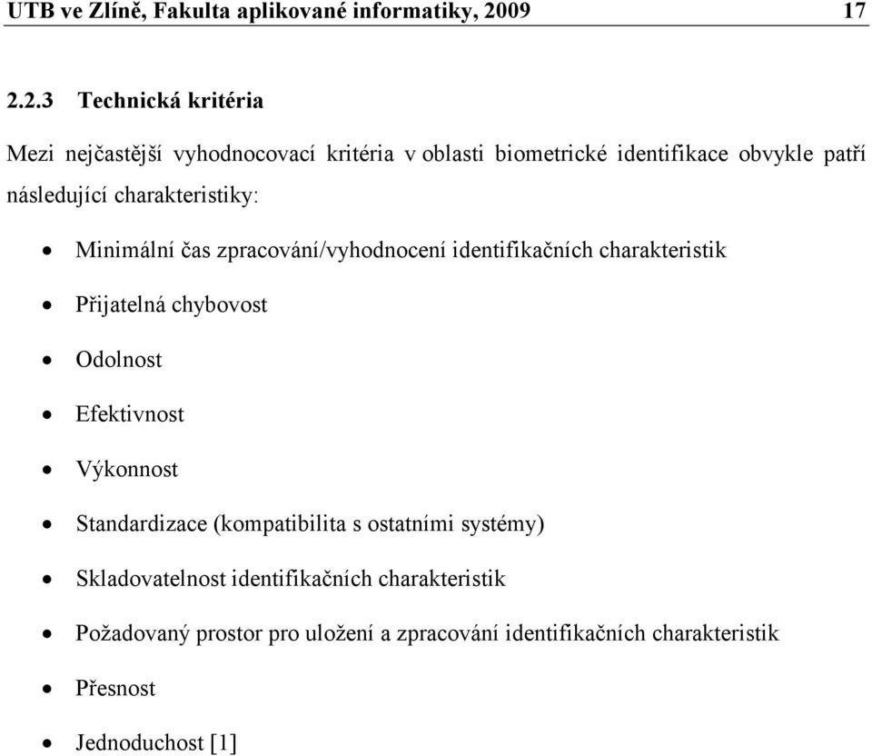 2.3 Technická kritéria Mezi nejčastější vyhodnocovací kritéria v oblasti biometrické identifikace obvykle patří následující