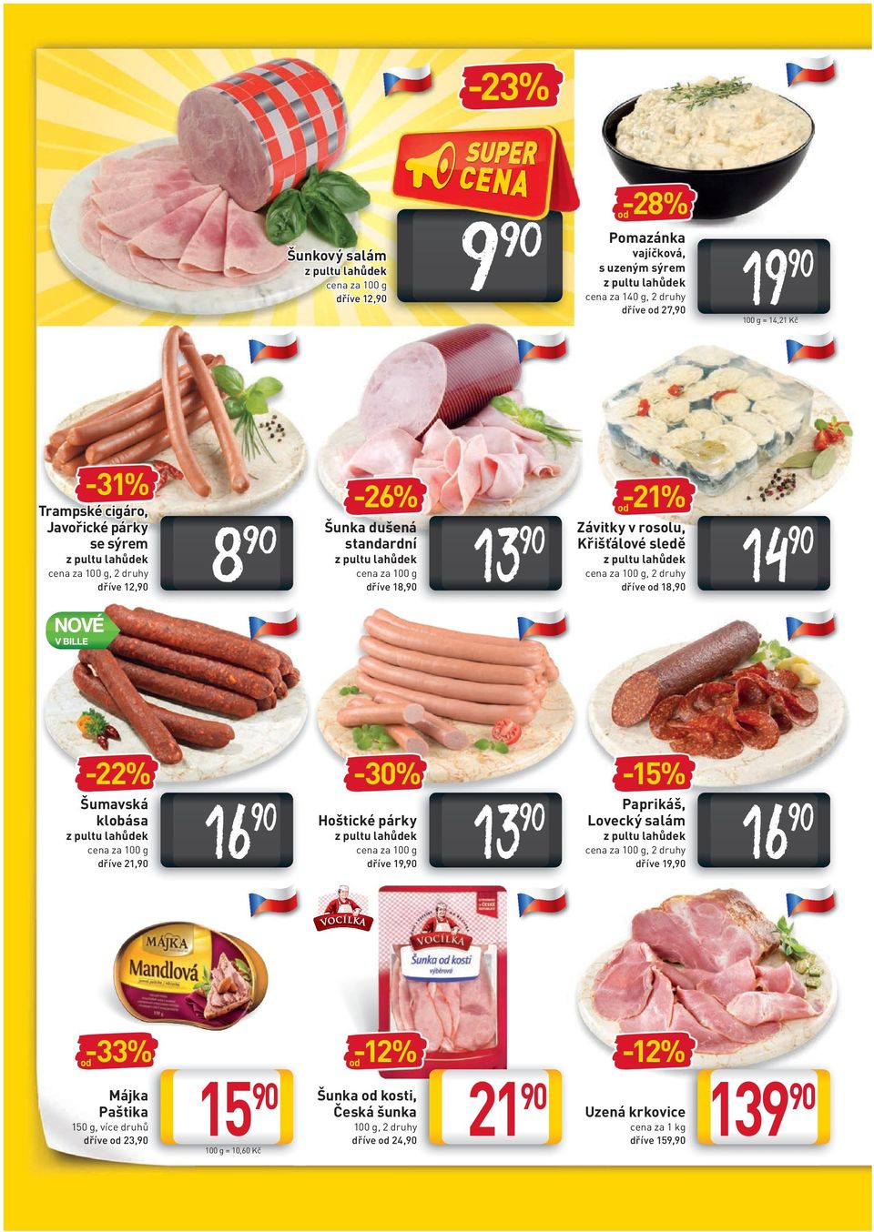 18, 14 NOVÉ V BILLE -22% Šumavská klobása cena za 100 g dříve 21, 16-30% Hoštické párky cena za 100 g dříve 19, 13-15% Paprikáš, Lovecký salám cena za 100 g, 2 druhy dříve 19, 16