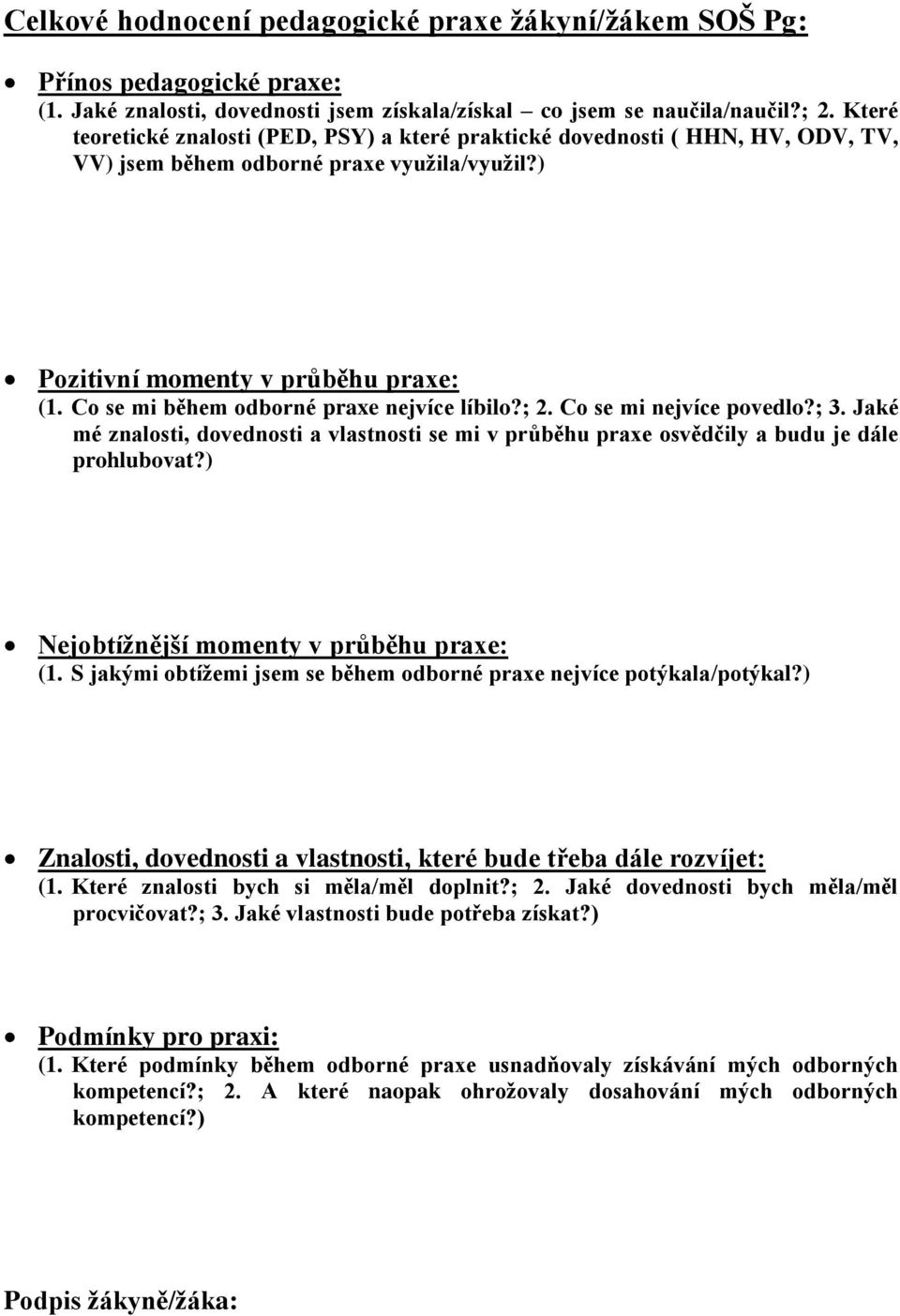 Co se mi během odborné praxe nejvíce líbilo?; 2. Co se mi nejvíce povedlo?; 3. Jaké mé znalosti, dovednosti a vlastnosti se mi v průběhu praxe osvědčily a budu je dále prohlubovat?