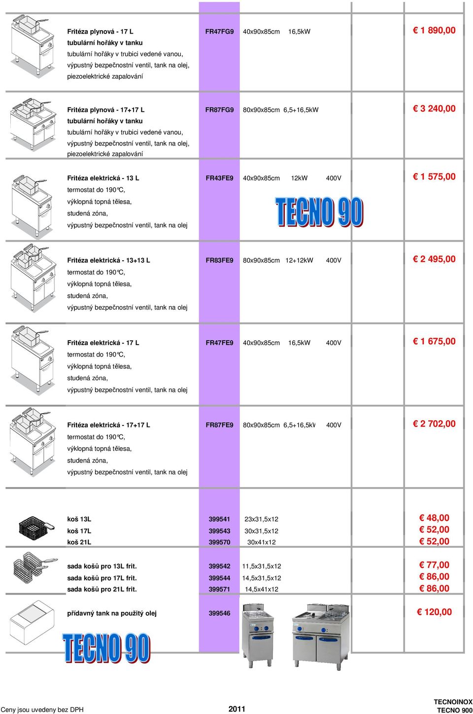 400V 1 575,00 termostat do 190 C, výklopná topná tělesa, studená zóna, výpustný bezpečnostní ventil, tank na olej Fritéza elektrická - 13+13 L FR83FE9 80x90x85cm 12+12kW 400V 2 495,00 termostat do