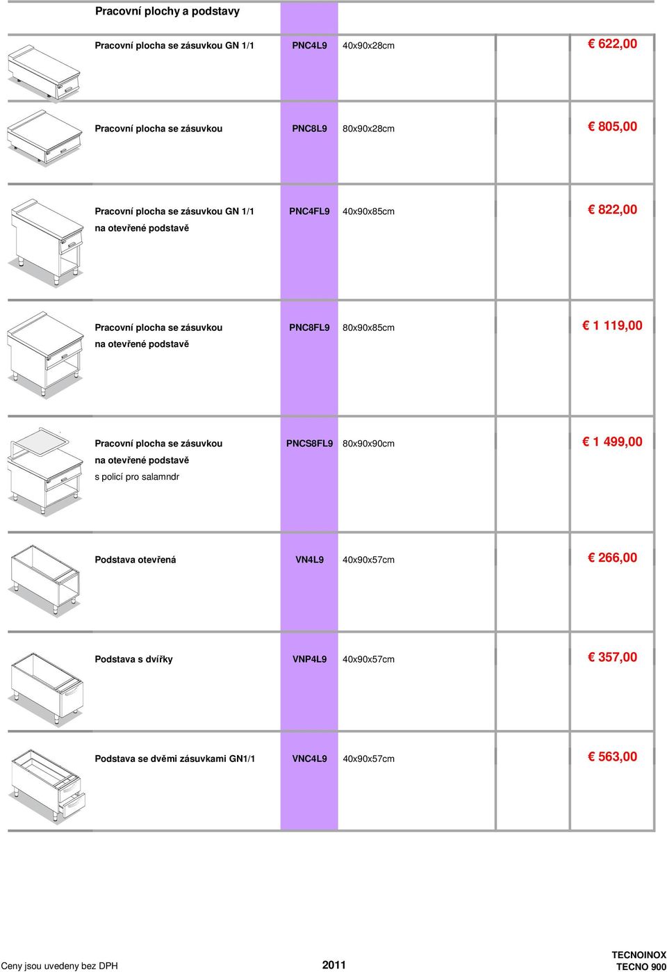 1 119,00 na otevřené podstavě Pracovní plocha se zásuvkou PNCS8FL9 80x90x90cm 1 499,00 na otevřené podstavě s policí pro salamndr