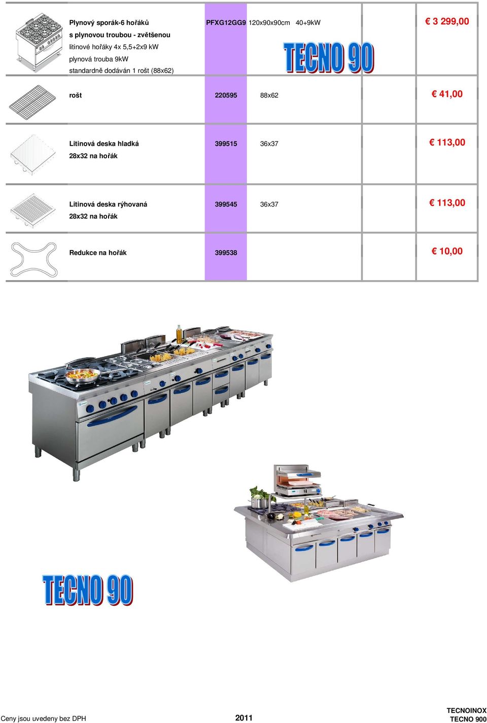 (88x62) rošt 220595 88x62 41,00 Litinová deska hladká 399515 36x37 113,00 28x32 na