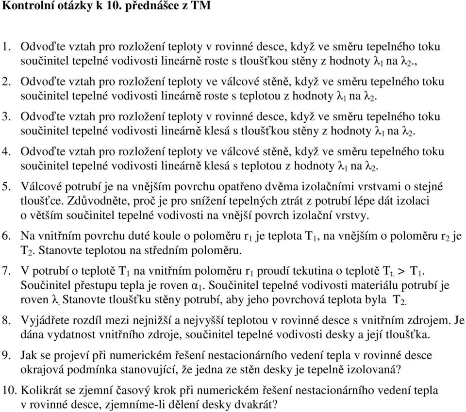 Odvoďte vztah pro rozložení teploty ve válcové stěně, když ve směru tepelného toku součinitel tepelné vodivosti lineárně roste s teplotou z hodnoty λ 1 na λ 2. 3.