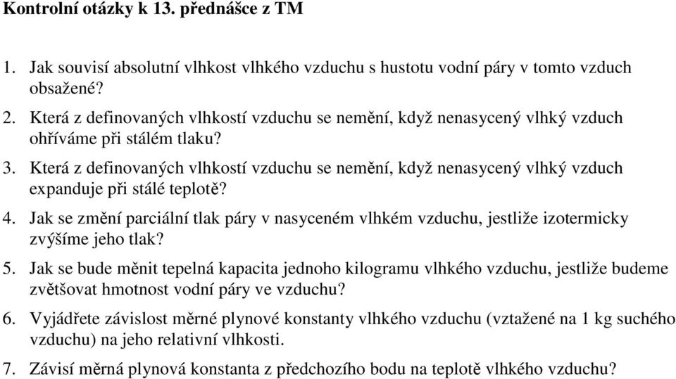 Která z definovaných vlhkostí vzduchu se nemění, když nenasycený vlhký vzduch expanduje při stálé teplotě? 4.