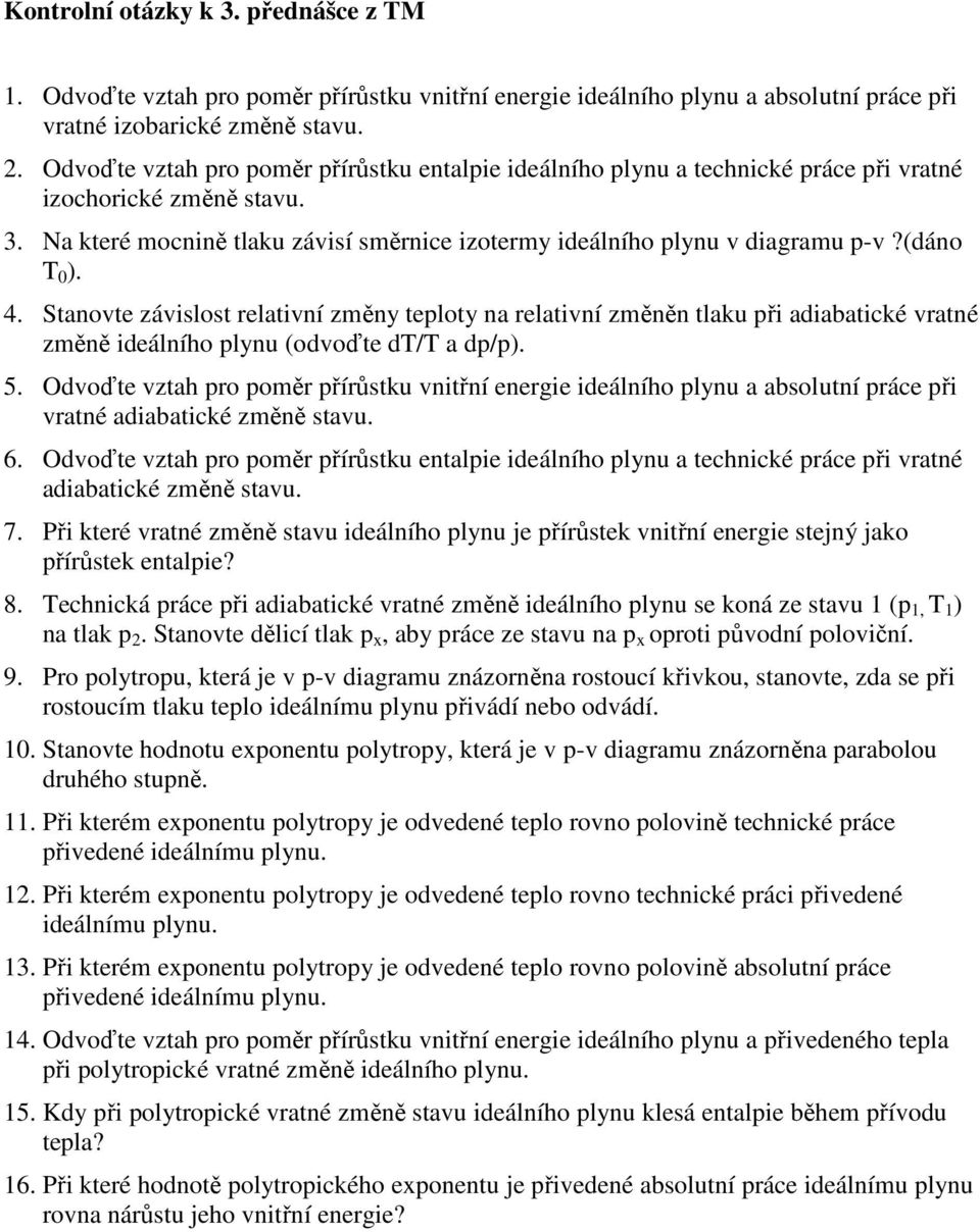 (dáno T 0 ). 4. Stanovte závislost relativní změny teploty na relativní změněn tlaku při adiabatické vratné změně ideálního plynu (odvoďte dt/t a dp/p). 5.