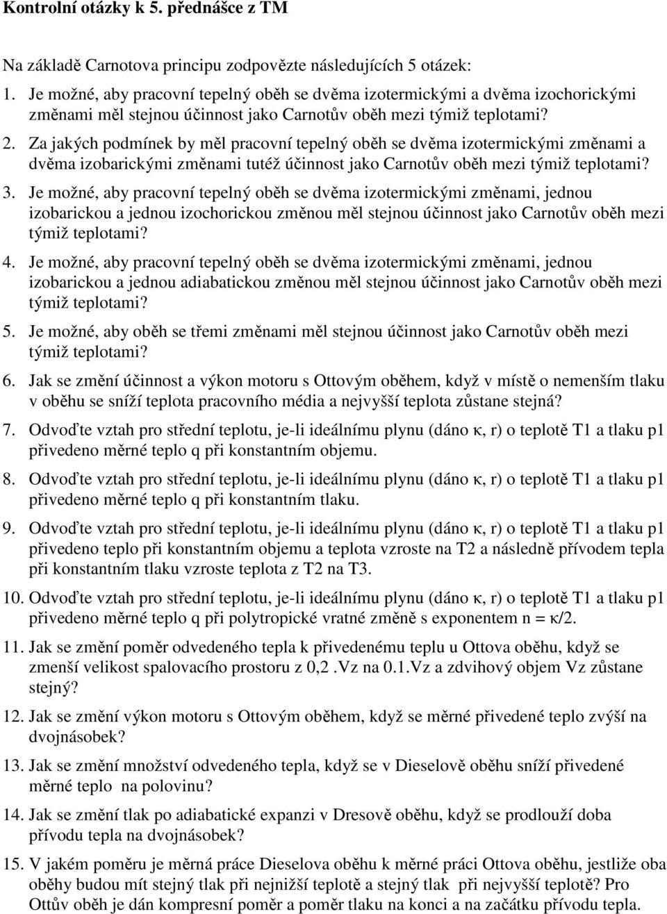 Za jakých podmínek by měl pracovní tepelný oběh se dvěma izotermickými změnami a dvěma izobarickými změnami tutéž účinnost jako Carnotův oběh mezi týmiž teplotami? 3.