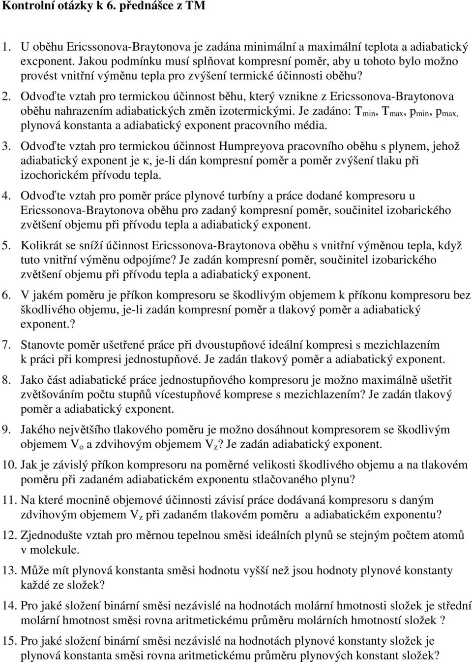 Odvoďte vztah pro termickou účinnost běhu, který vznikne z Ericssonova-Braytonova oběhu nahrazením adiabatických změn izotermickými.