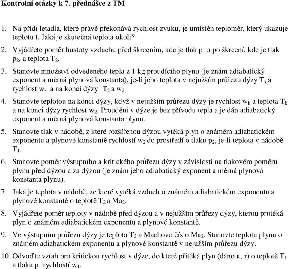 Stanovte množství odvedeného tepla z 1 kg proudícího plynu (je znám adiabatický exponent a měrná plynová konstanta), je-li jeho teplota v nejužším průřezu dýzy T k a rychlost w k a na konci dýzy T 2