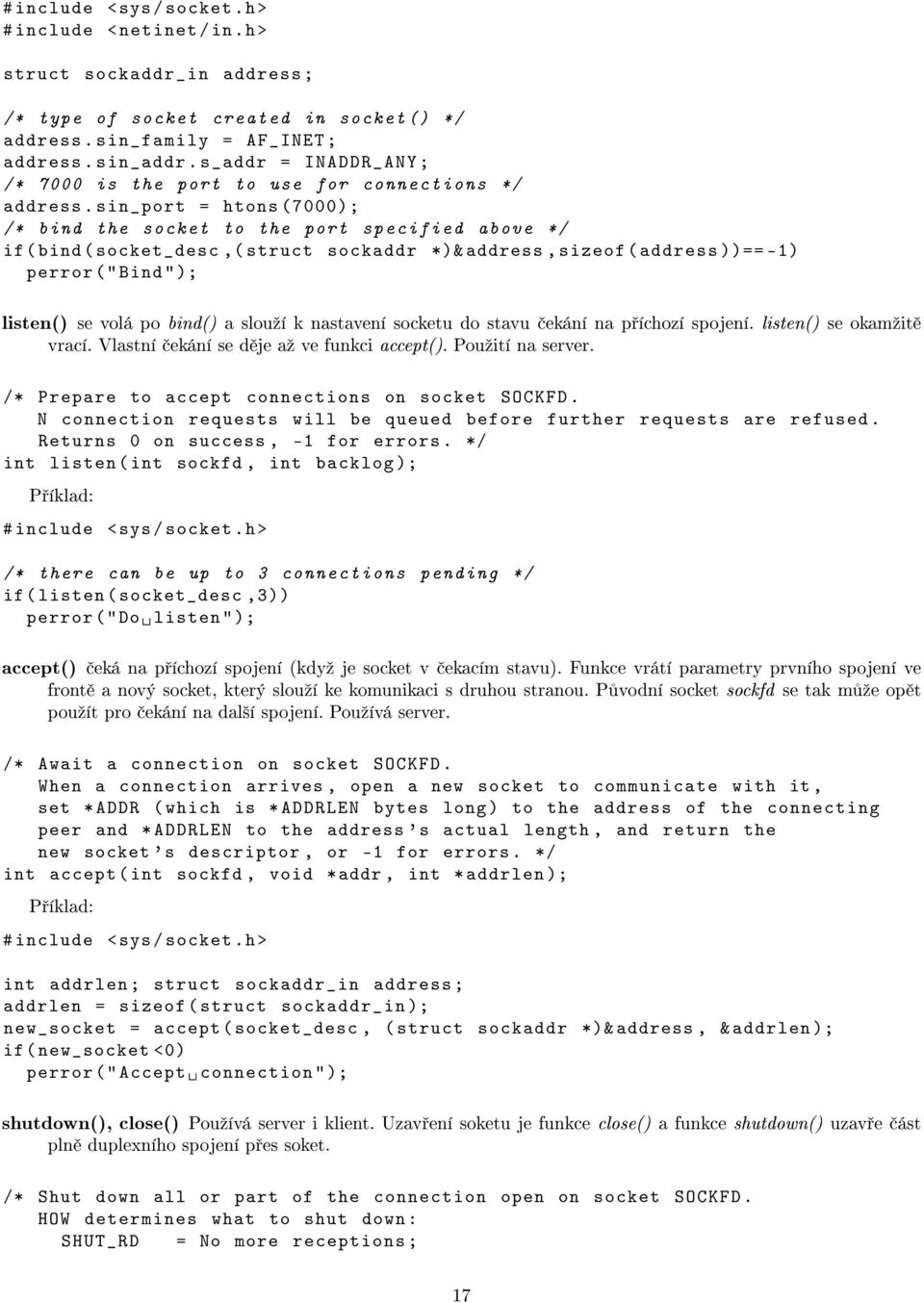 sin_port = htons (7000); /* bind the socket to the port specified above */ if ( bind ( socket_desc,( struct sockaddr *)& address, sizeof ( address ))== -1) perror (" Bind " ); listen() se volá po