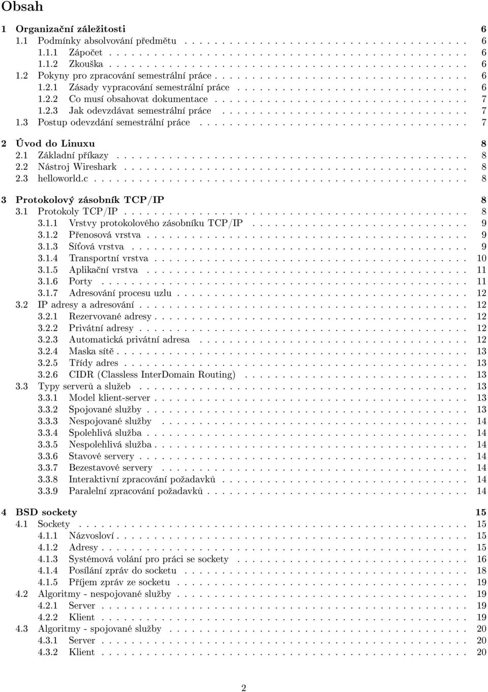 ................................ 7 1.3 Postup odevzdání semestrální práce.................................... 7 2 Úvod do Linuxu 8 2.1 Základní p íkazy............................................... 8 2.2 Nástroj Wireshark.