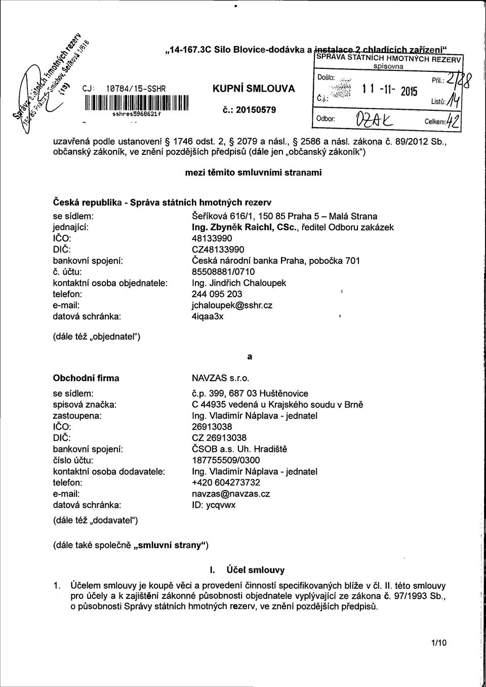 , občanský zákoník, ve znění pozdějších předpisů (dále jen občanský zákoník ) mezi těm ito smluvními stranami Česká republika - Správa státních hm otných rezerv se sídlem: jednající: IČO: DIČ: