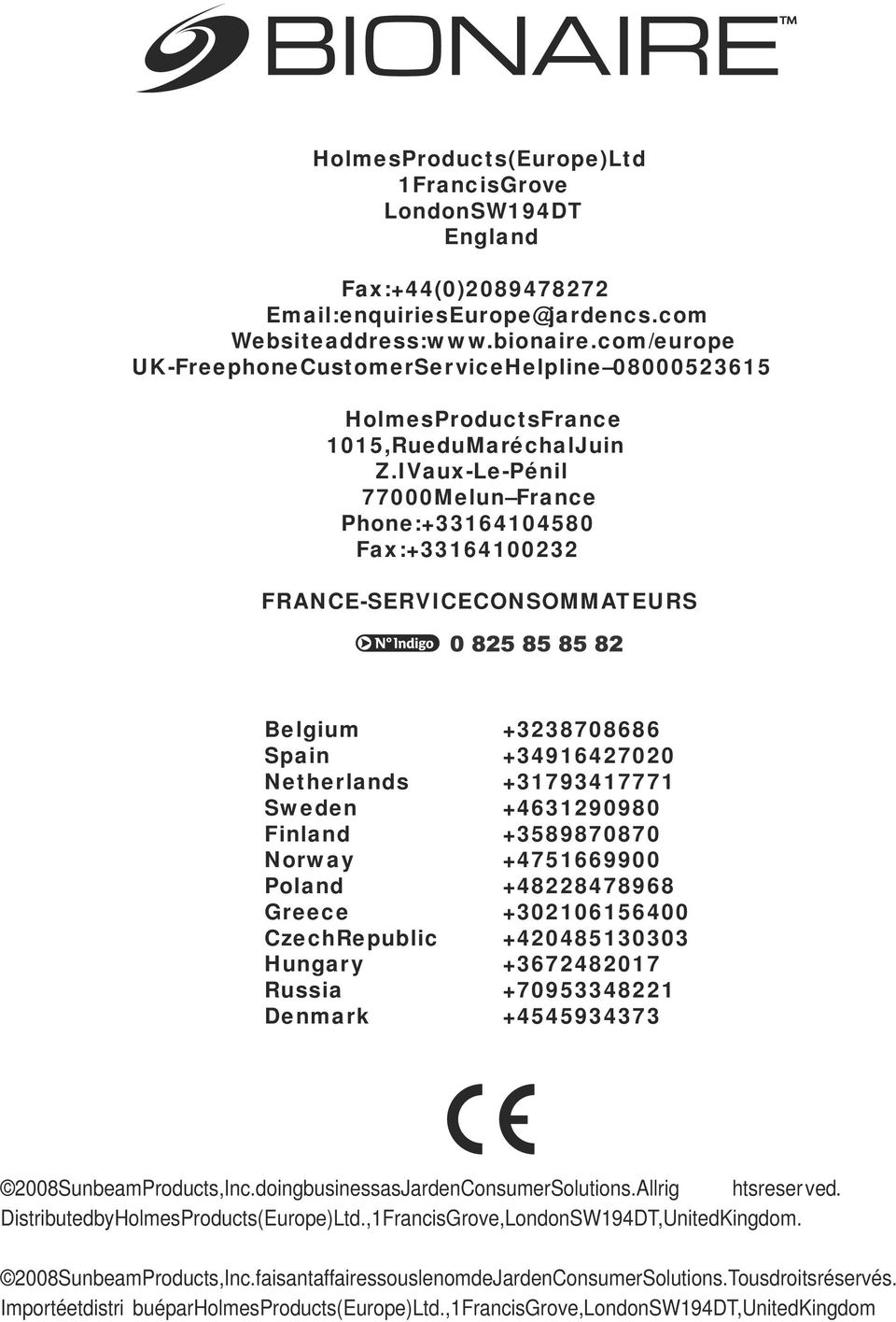 IVaux-Le-Pénil 77000Melun France Phone:+33164104580 Fax:+33164100232 FRANCE-SERVICECONSOMMATEURS Belgium +3238708686 Spain +34916427020 Netherlands +31793417771 Sweden +4631290980 Finland +3589870870
